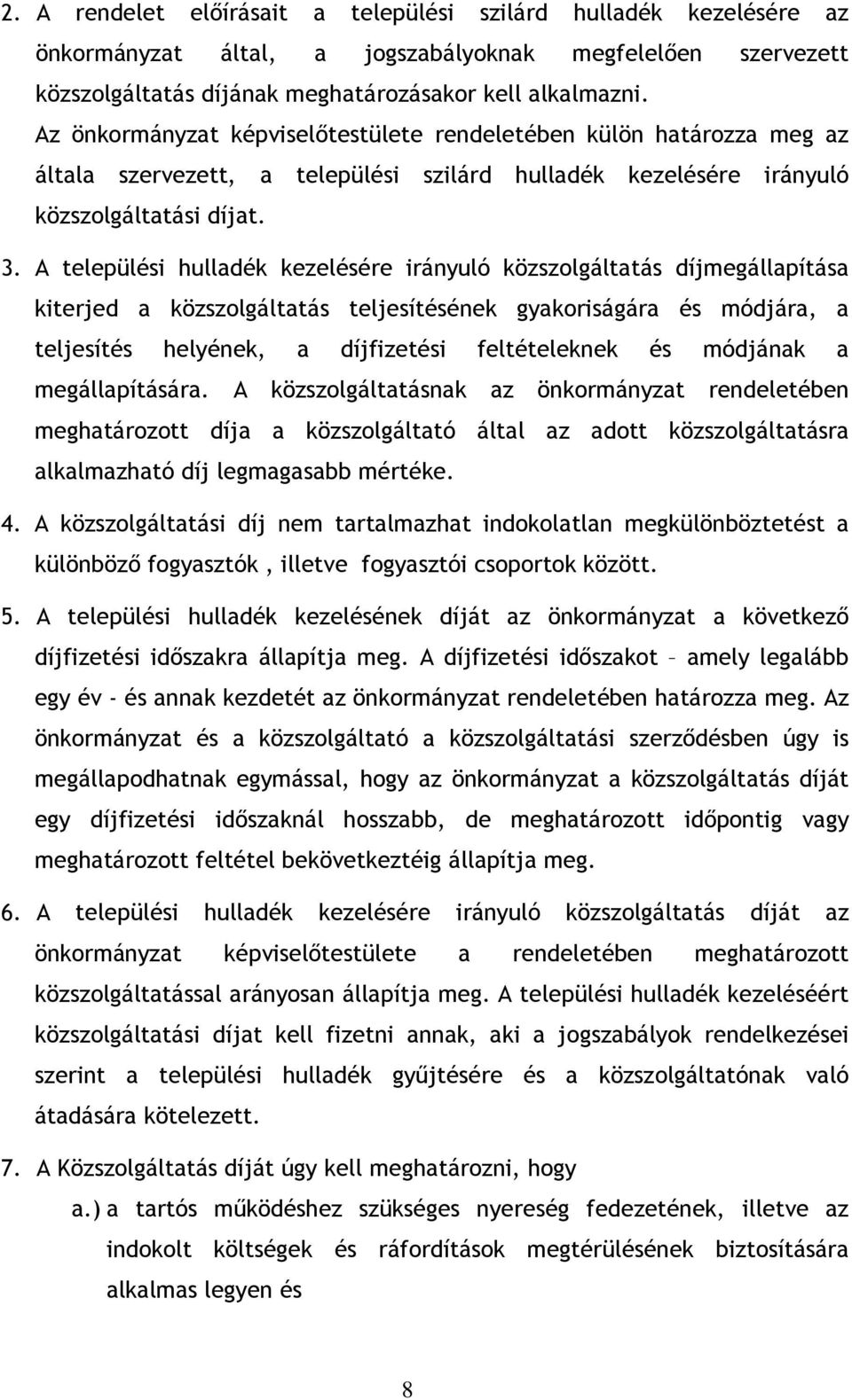 A települési hulladék kezelésére irányuló közszolgáltatás díjmegállapítása kiterjed a közszolgáltatás teljesítésének gyakoriságára és módjára, a teljesítés helyének, a díjfizetési feltételeknek és