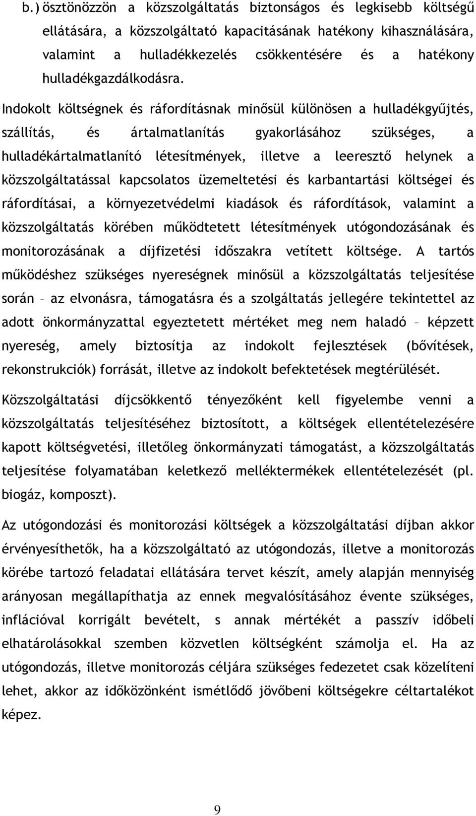 Indokolt költségnek és ráfordításnak minısül különösen a hulladékgyőjtés, szállítás, és ártalmatlanítás gyakorlásához szükséges, a hulladékártalmatlanító létesítmények, illetve a leeresztı helynek a