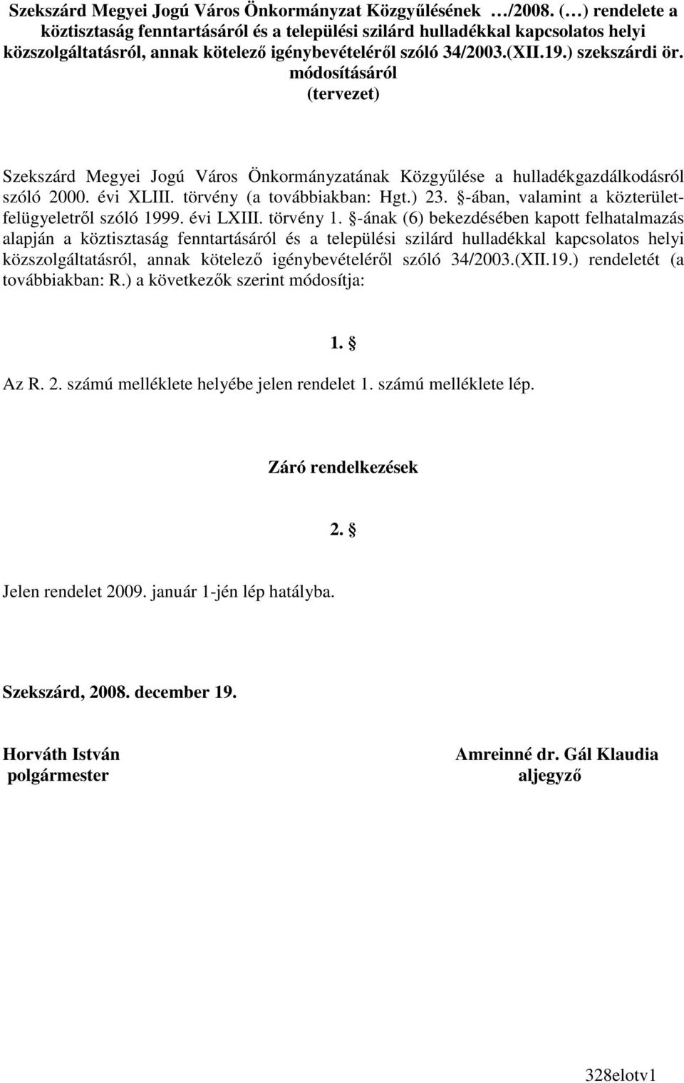 módosításáról (tervezet) Szekszárd Megyei Jogú Város Önkormányzatának Közgyőlése a hulladékgazdálkodásról szóló 2000. évi XLIII. törvény (a továbbiakban: Hgt.) 23.