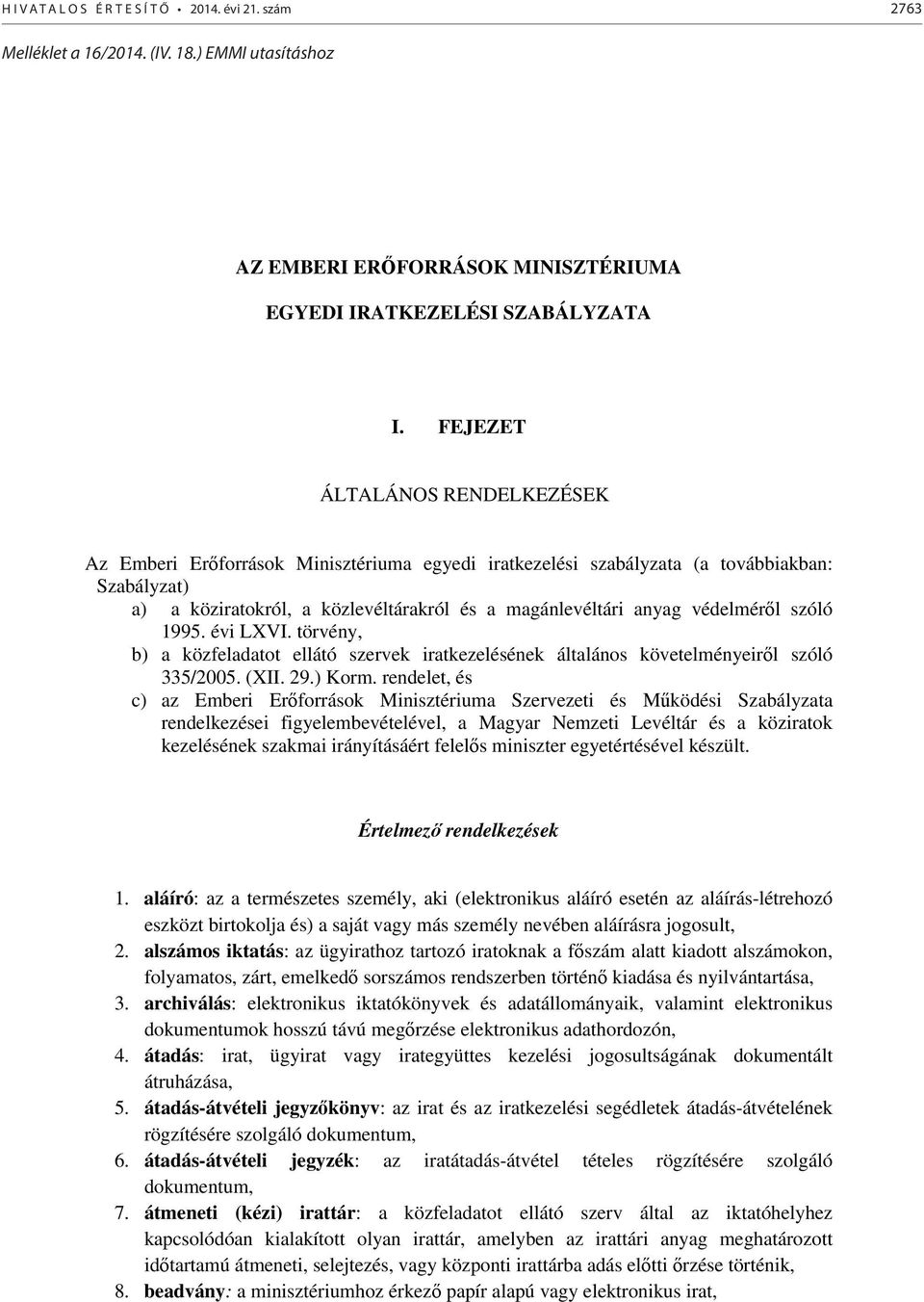 védelméről szóló 1995. évi LXVI. törvény, b) a közfeladatot ellátó szervek iratkezelésének általános követelményeiről szóló 335/2005. (XII. 29.) Korm.