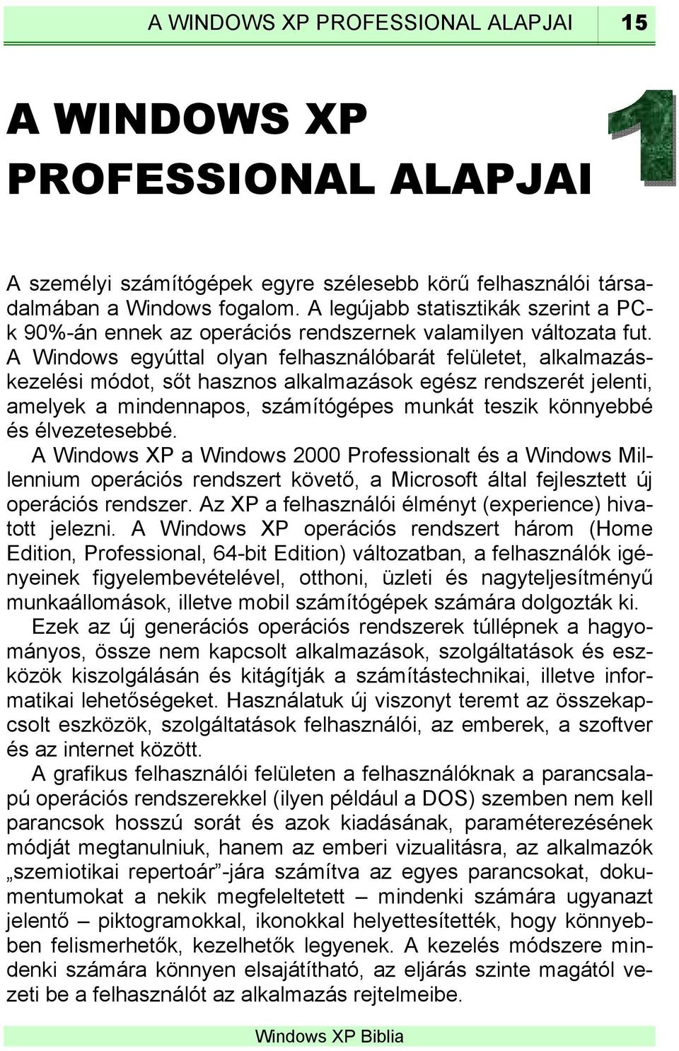 A egyúttal olyan felhasználóbarát felületet, alkalmazáskezelési módot, sőt hasznos alkalmazások egész rendszerét jelenti, amelyek a mindennapos, számítógépes munkát teszik könnyebbé és élvezetesebbé.