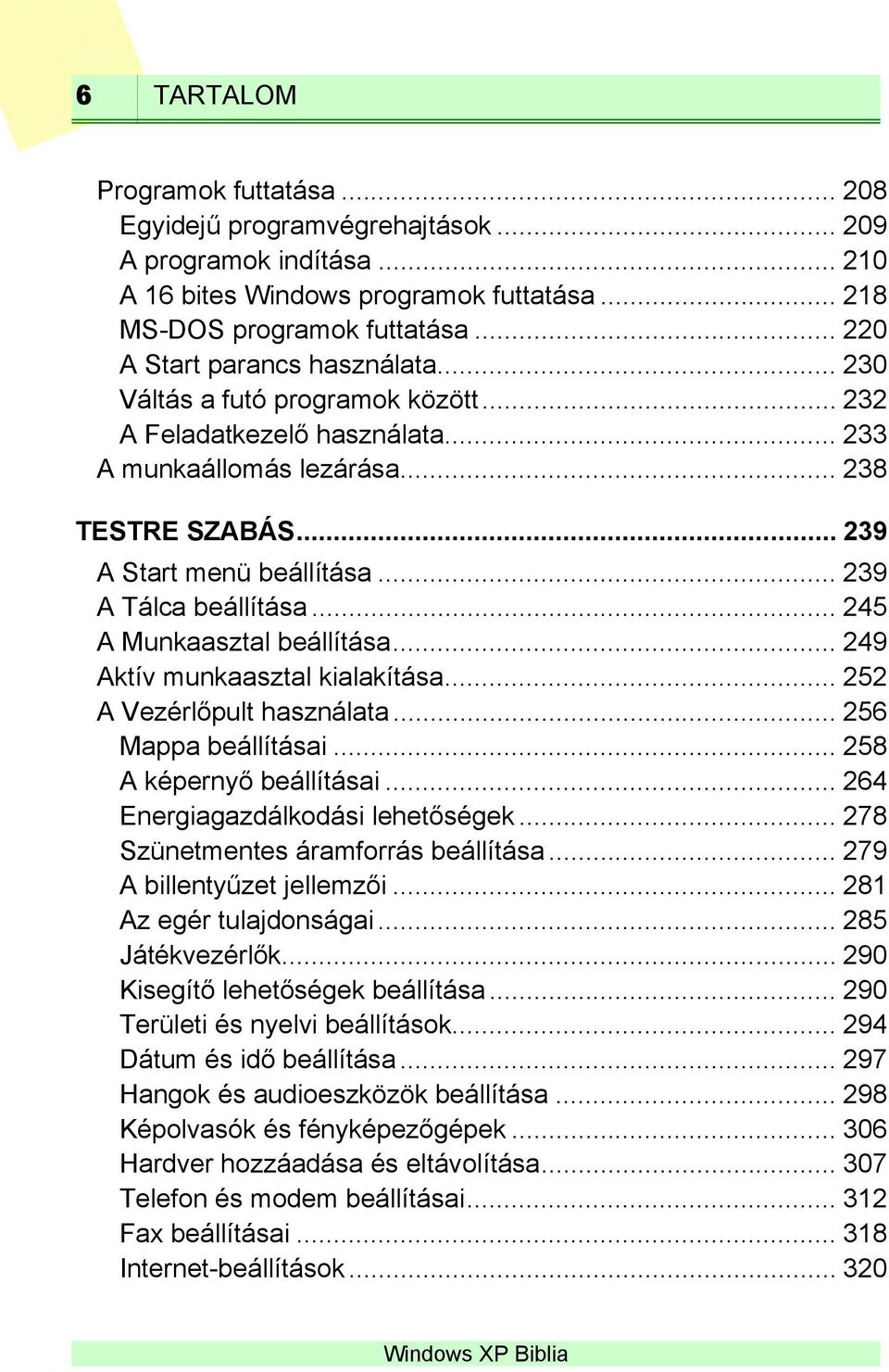 .. 245 A Munkaasztal beállítása... 249 Aktív munkaasztal kialakítása... 252 A Vezérlőpult használata... 256 Mappa beállításai... 258 A képernyő beállításai... 264 Energiagazdálkodási lehetőségek.