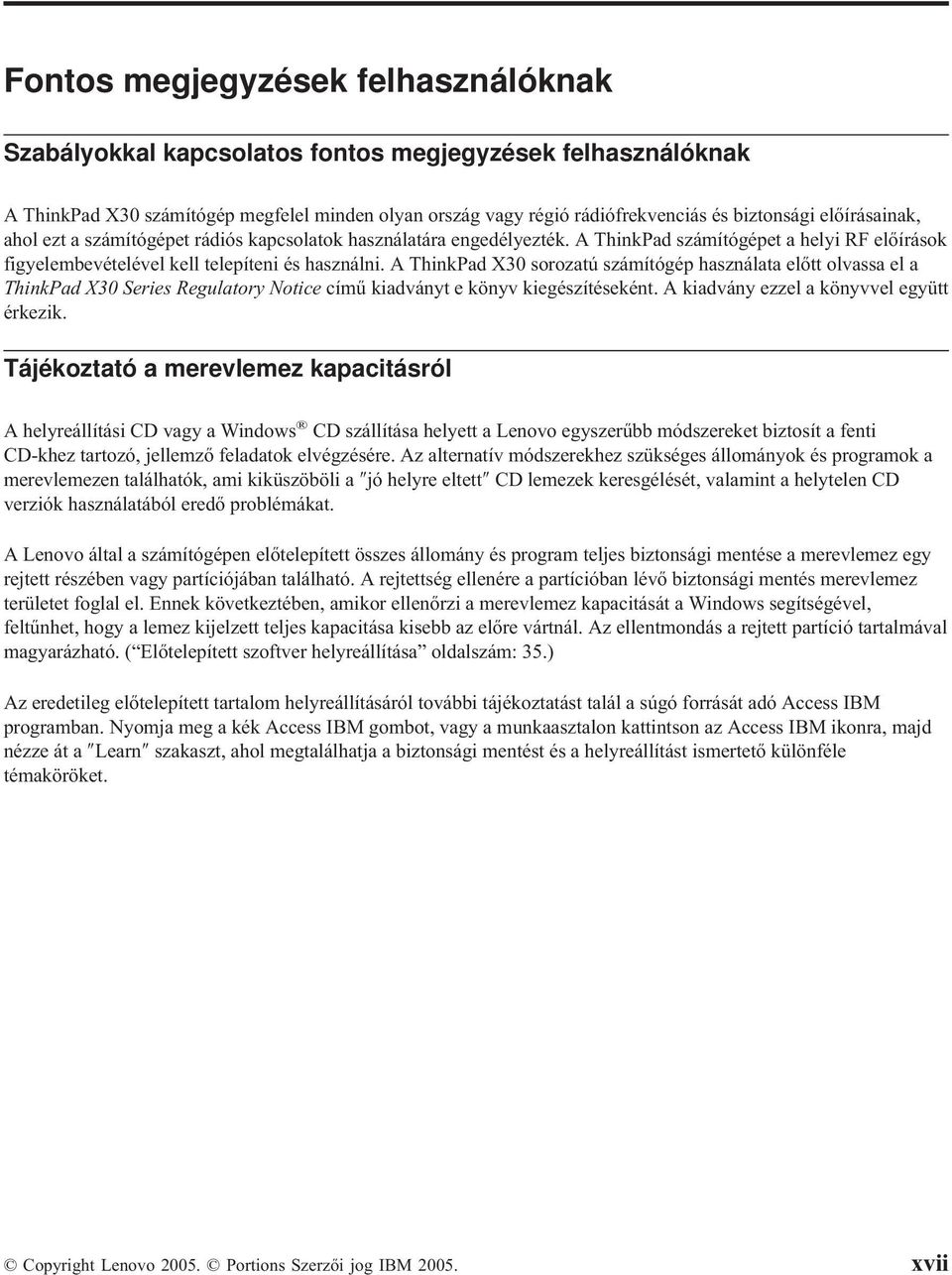A ThinkPad X30 sorozatú számítógép használata előtt olvassa el a ThinkPad X30 Series Regulatory Notice című kiadványt e könyv kiegészítéseként. A kiadvány ezzel a könyvvel együtt érkezik.