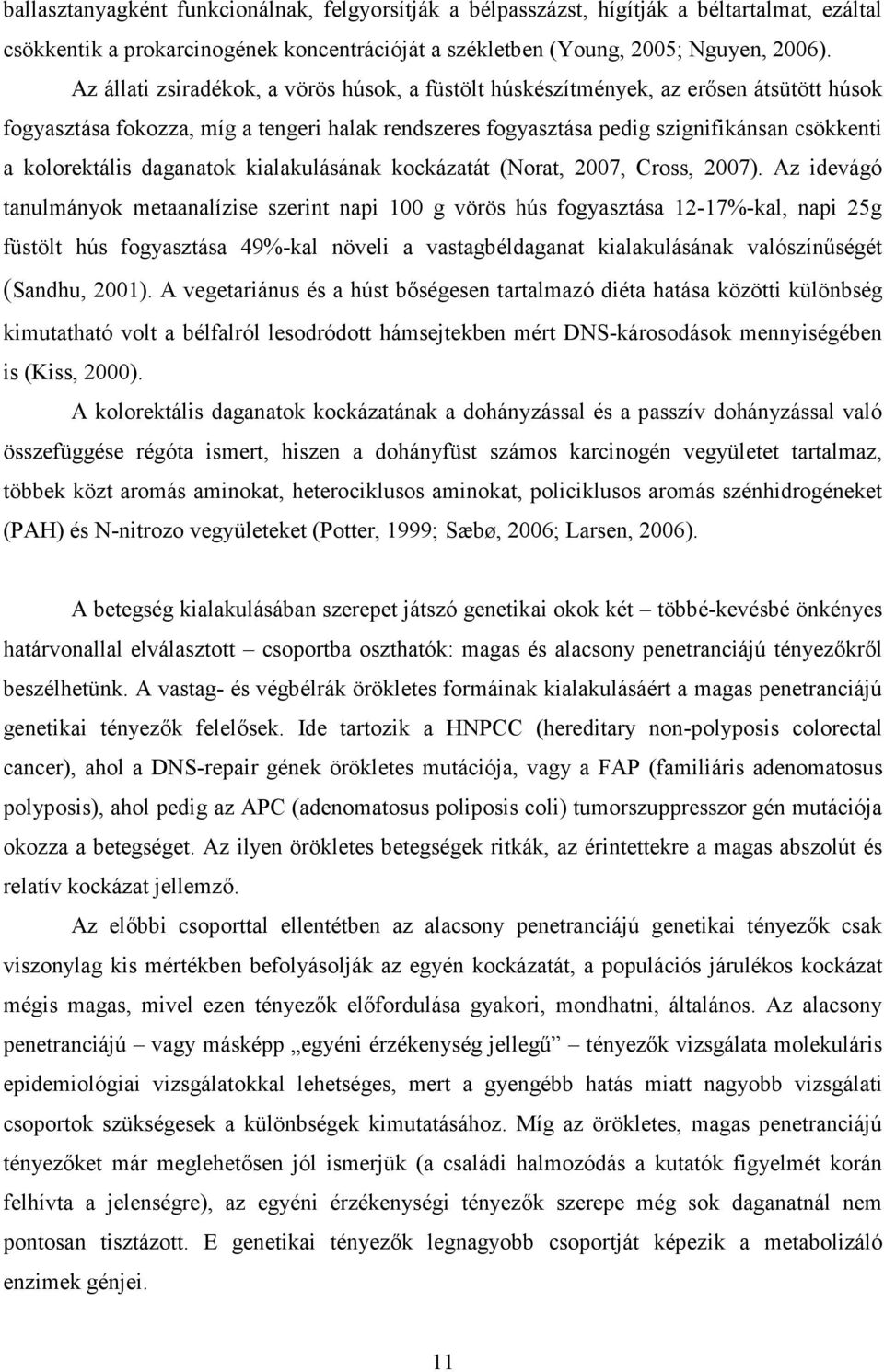 daganatok kialakulásának kockázatát (Norat, 2007, Cross, 2007).