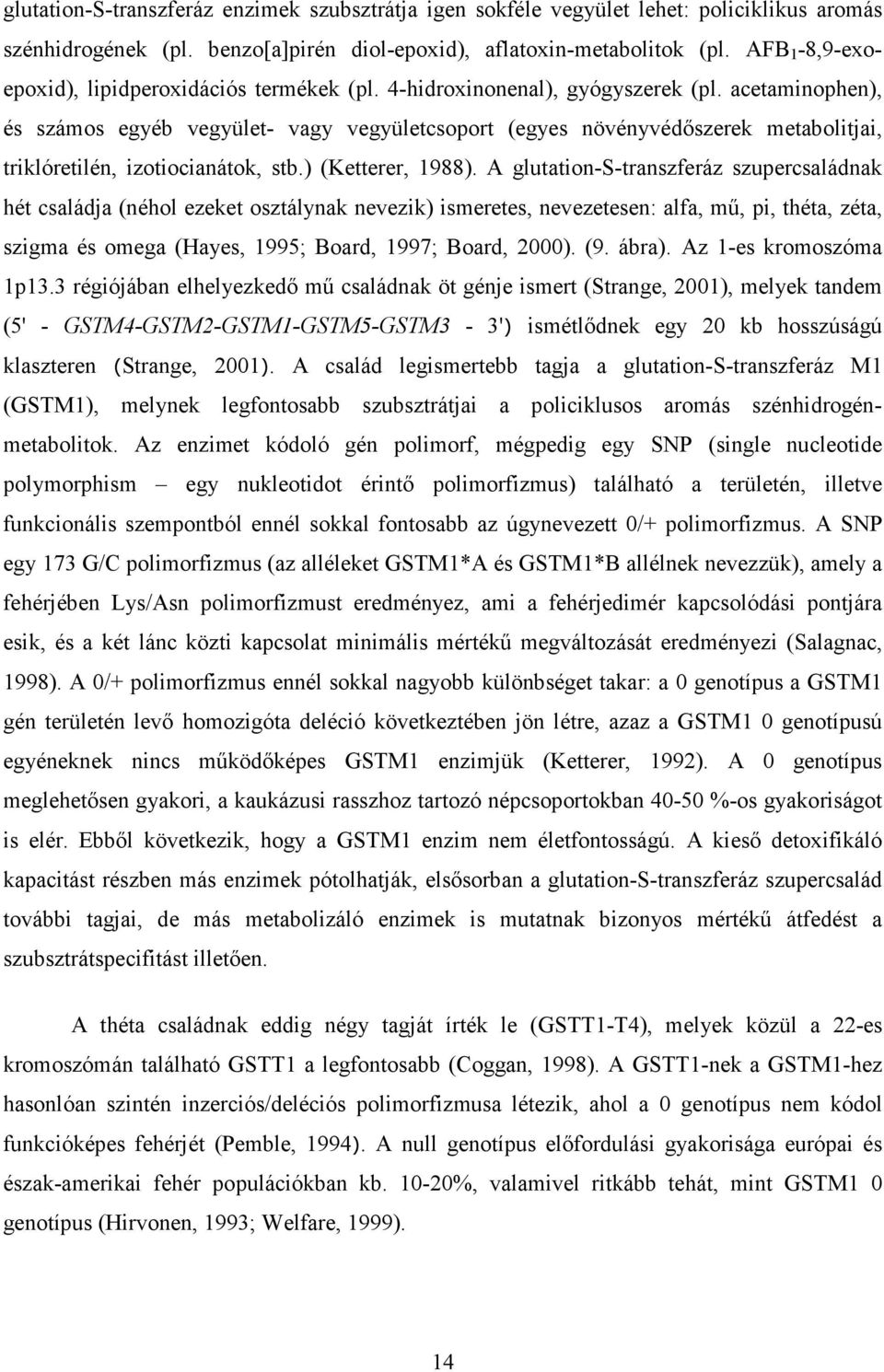 acetaminophen), és számos egyéb vegyület- vagy vegyületcsoport (egyes növényvédıszerek metabolitjai, triklóretilén, izotiocianátok, stb.) (Ketterer, 1988).