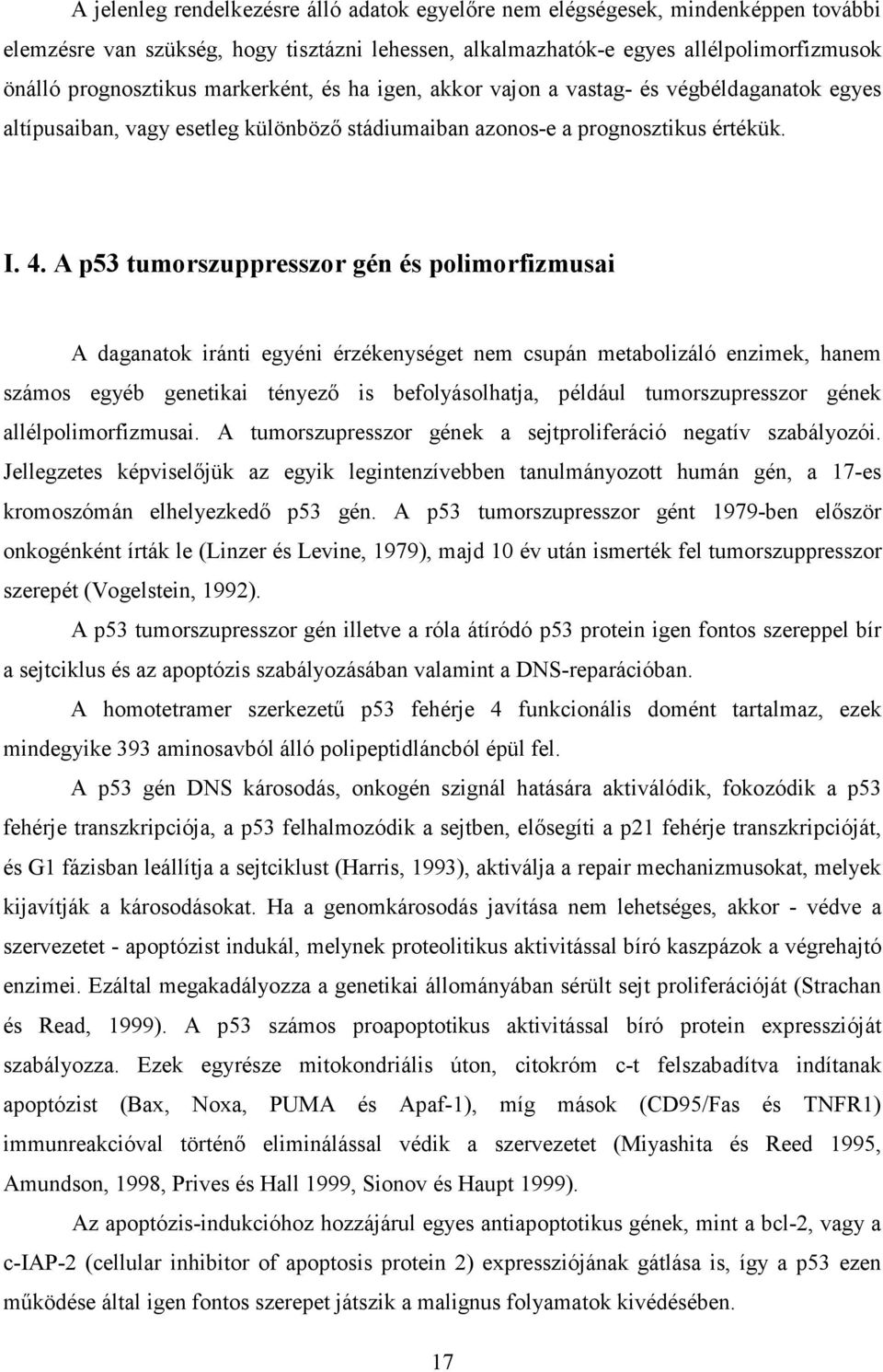 A p53 tumorszuppresszor gén és polimorfizmusai A daganatok iránti egyéni érzékenységet nem csupán metabolizáló enzimek, hanem számos egyéb genetikai tényezı is befolyásolhatja, például