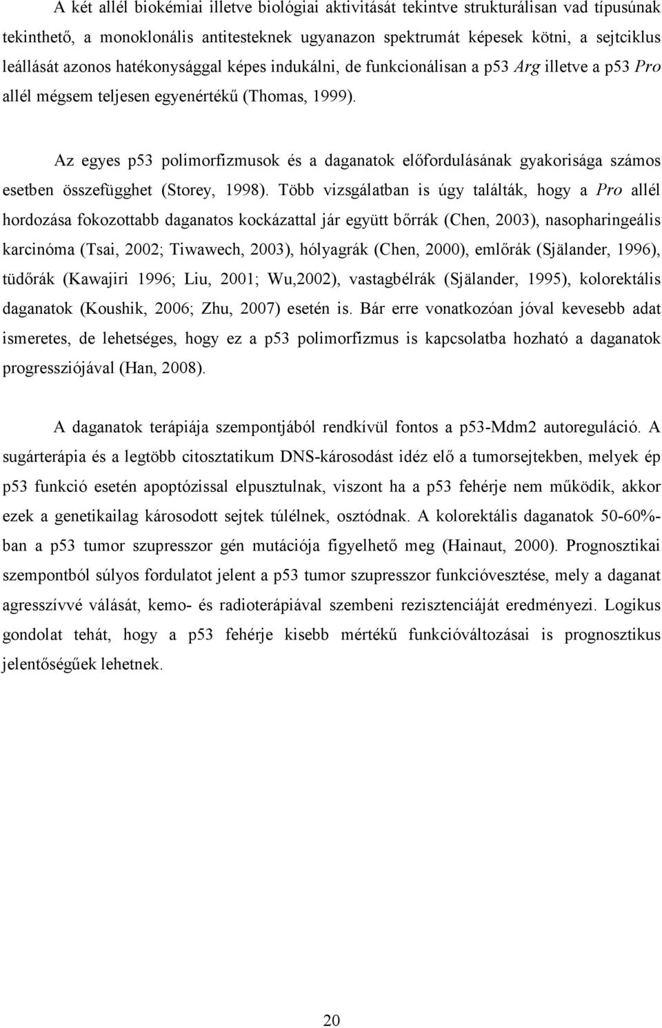 Az egyes p53 polimorfizmusok és a daganatok elıfordulásának gyakorisága számos esetben összefügghet (Storey, 1998).