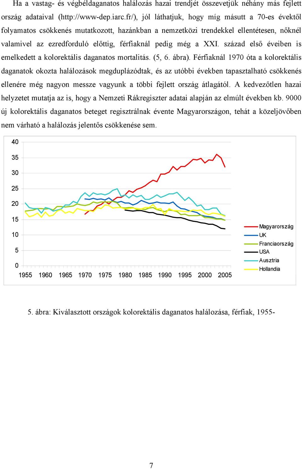 XXI. század elsı éveiben is emelkedett a kolorektális daganatos mortalitás. (5, 6. ábra).