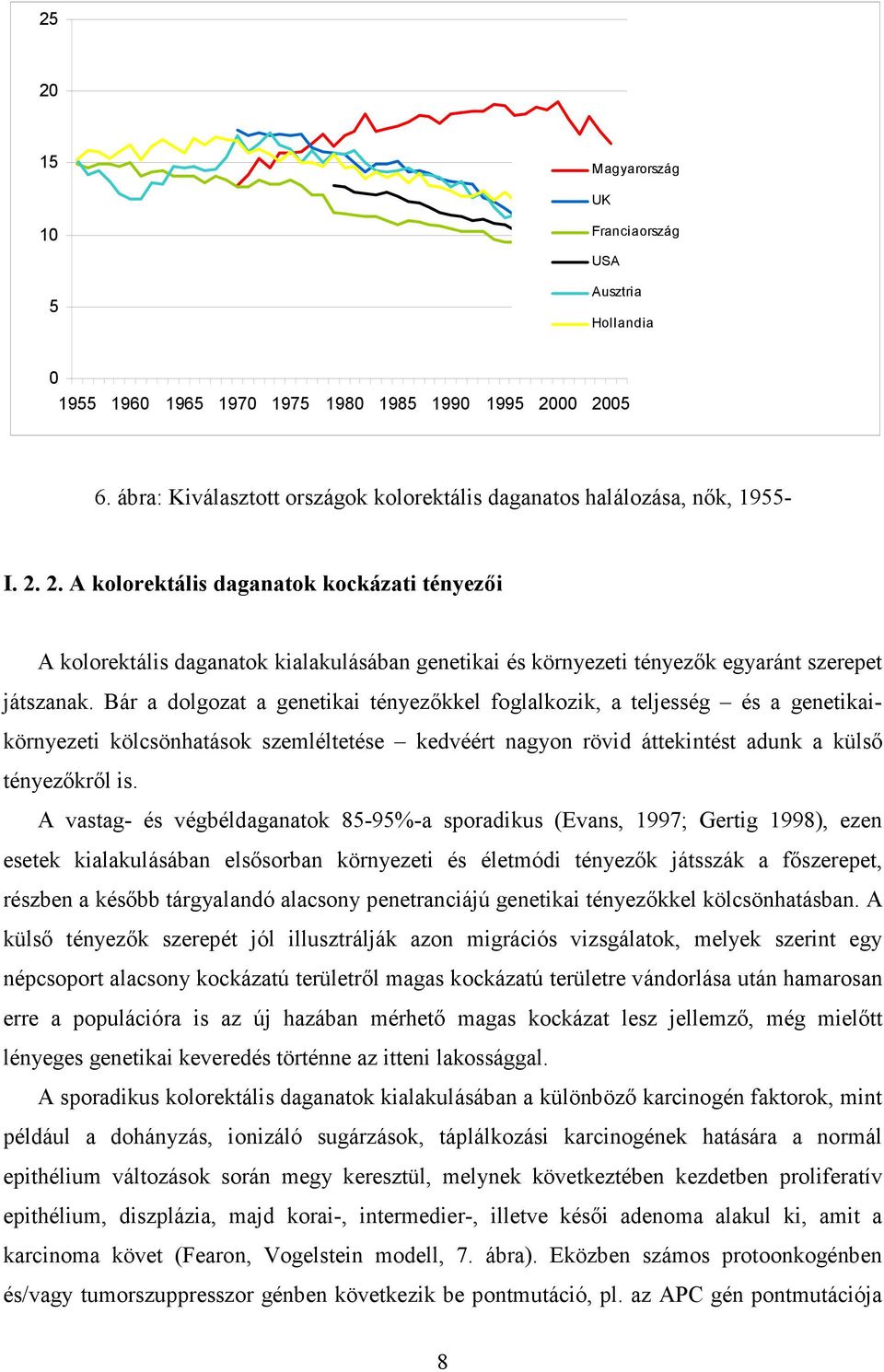 2. A kolorektális daganatok kockázati tényezıi A kolorektális daganatok kialakulásában genetikai és környezeti tényezık egyaránt szerepet játszanak.