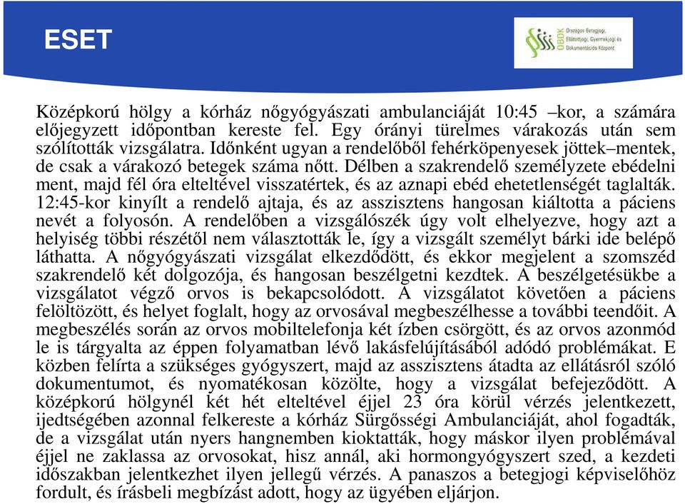 Délben a szakrendelő személyzete ebédelni ment, majd fél óra elteltével visszatértek, és az aznapi ebéd ehetetlenségét taglalták.