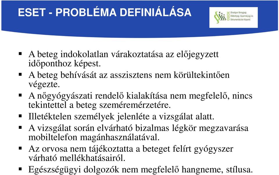 A nőgyógyászati rendelő kialakítása nem megfelelő, nincs tekintettel a beteg szeméremérzetére.