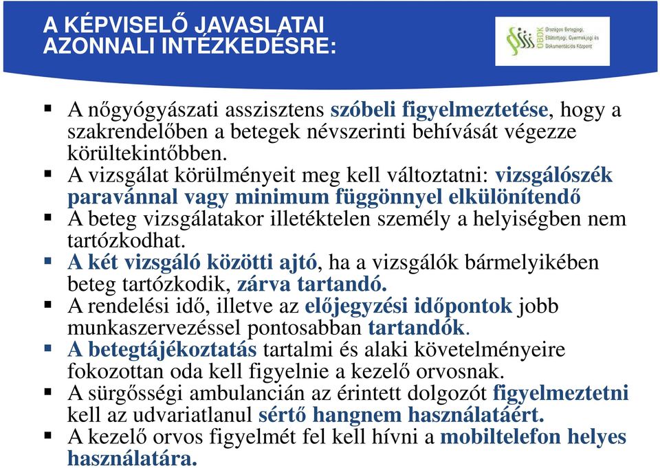 A két vizsgáló közötti ajtó, ha a vizsgálók bármelyikében beteg tartózkodik, zárva tartandó. A rendelési idő, illetve az előjegyzési időpontok jobb munkaszervezéssel pontosabban tartandók.