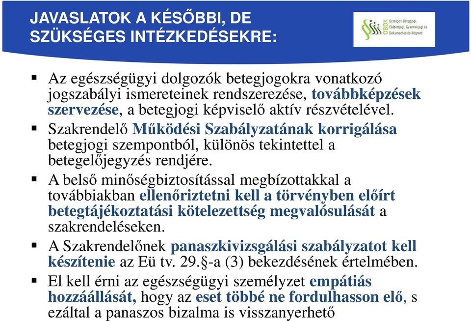 A belső minőségbiztosítással megbízottakkal a továbbiakban ellenőriztetni kell a törvényben előírt betegtájékoztatási kötelezettség megvalósulását a szakrendeléseken.