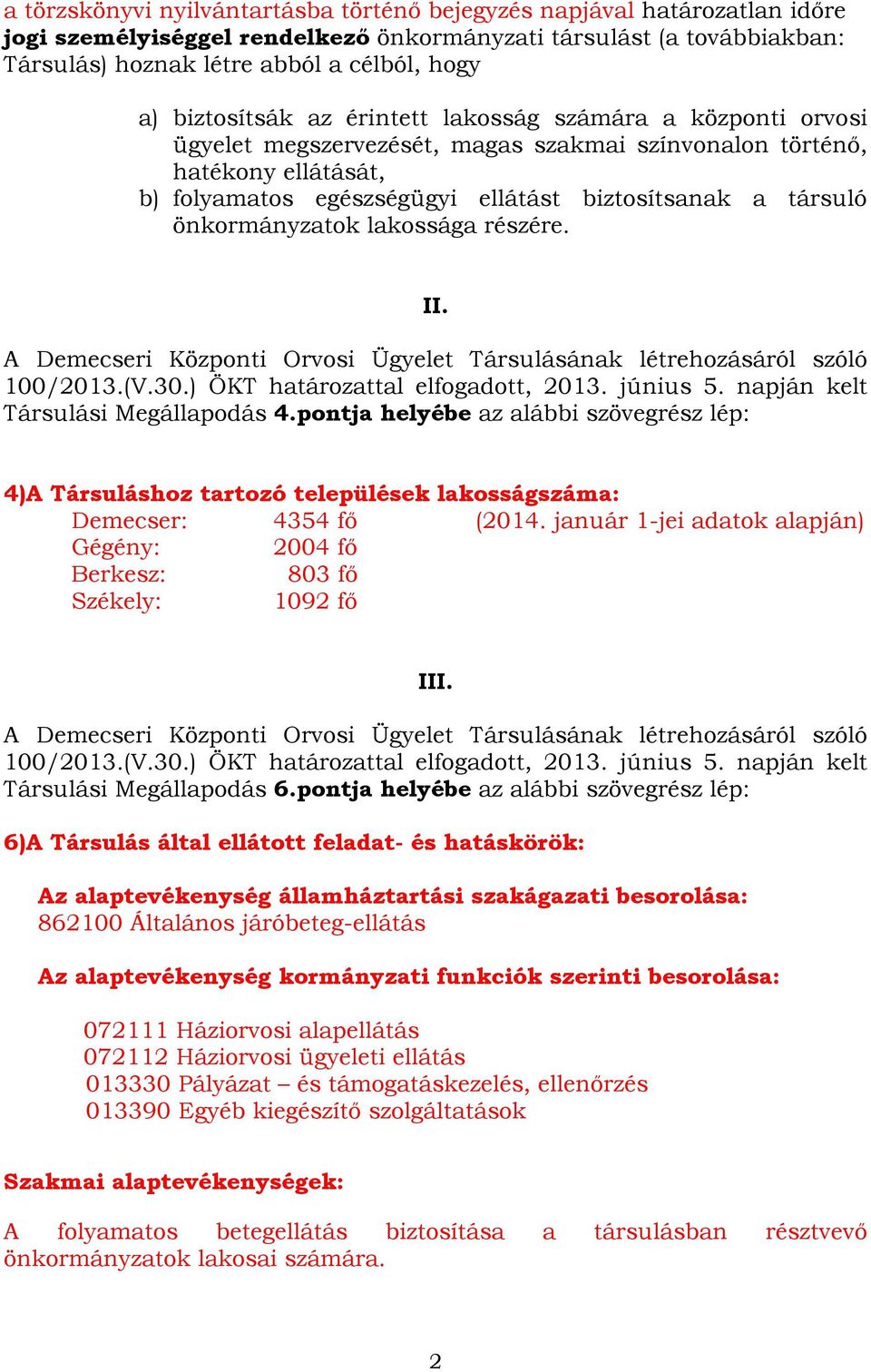 önkormányzatok lakossága részére. II. A Demecseri Központi Orvosi Ügyelet Társulásának létrehozásáról szóló 100/2013.(V.30.) ÖKT határozattal elfogadott, 2013. június 5.