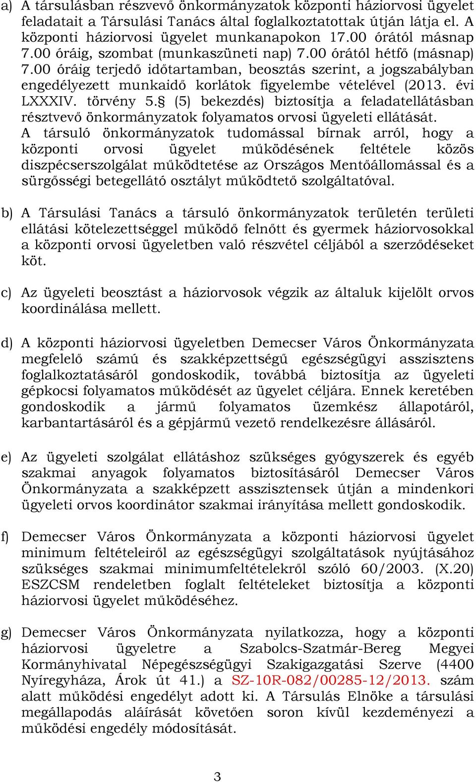 00 óráig terjedő időtartamban, beosztás szerint, a jogszabályban engedélyezett munkaidő korlátok figyelembe vételével (2013. évi LXXXIV. törvény 5.