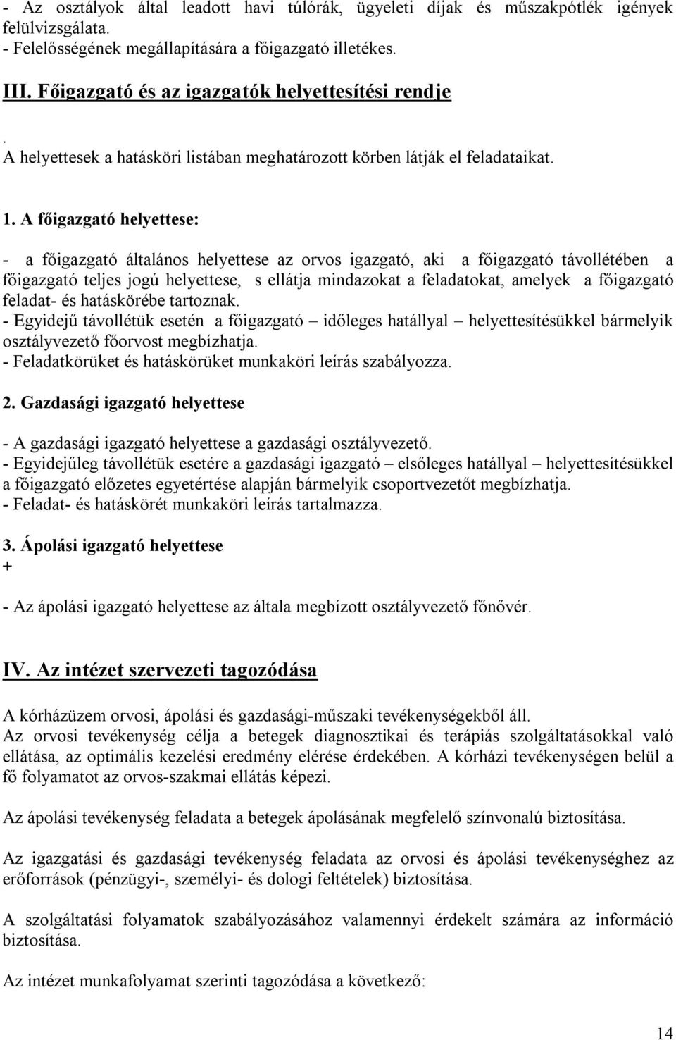 A főigazgató helyettese: - a főigazgató általános helyettese az orvos igazgató, aki a főigazgató távollétében a főigazgató teljes jogú helyettese, s ellátja mindazokat a feladatokat, amelyek a