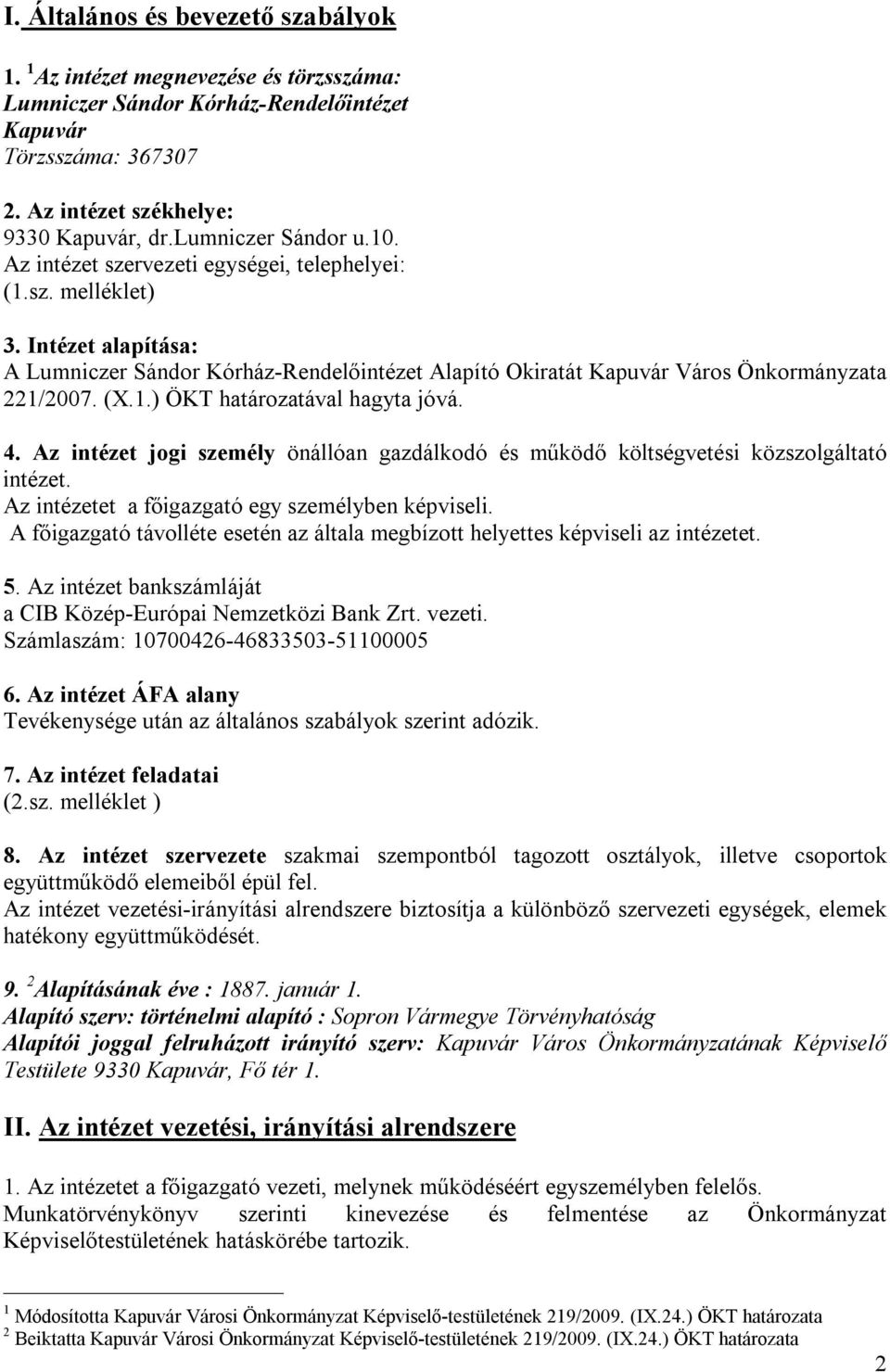 Intézet alapítása: A Lumniczer Sándor Kórház-Rendelőintézet Alapító Okiratát Kapuvár Város Önkormányzata 221/2007. (X.1.) ÖKT határozatával hagyta jóvá. 4.