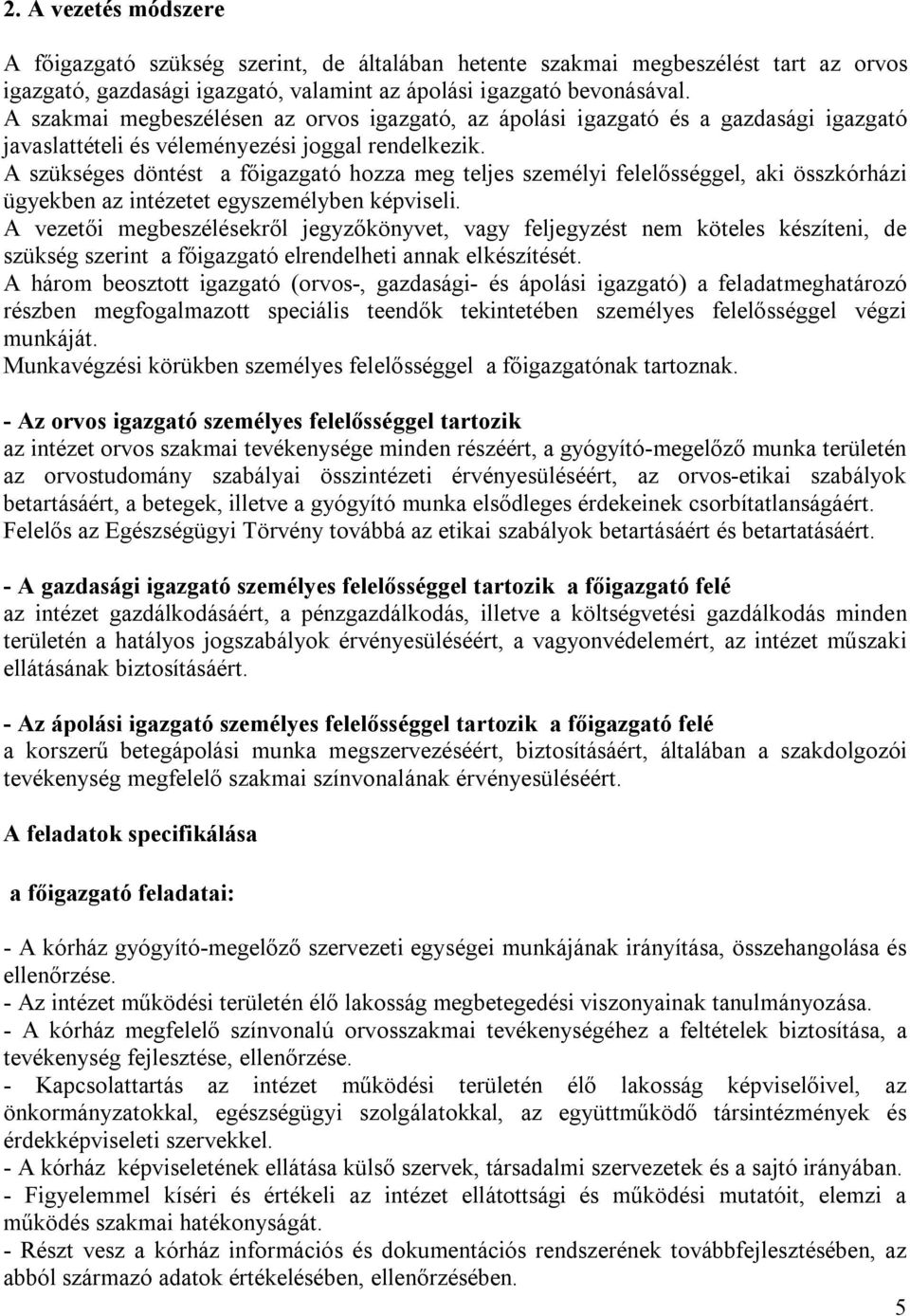 A szükséges döntést a főigazgató hozza meg teljes személyi felelősséggel, aki összkórházi ügyekben az intézetet egyszemélyben képviseli.