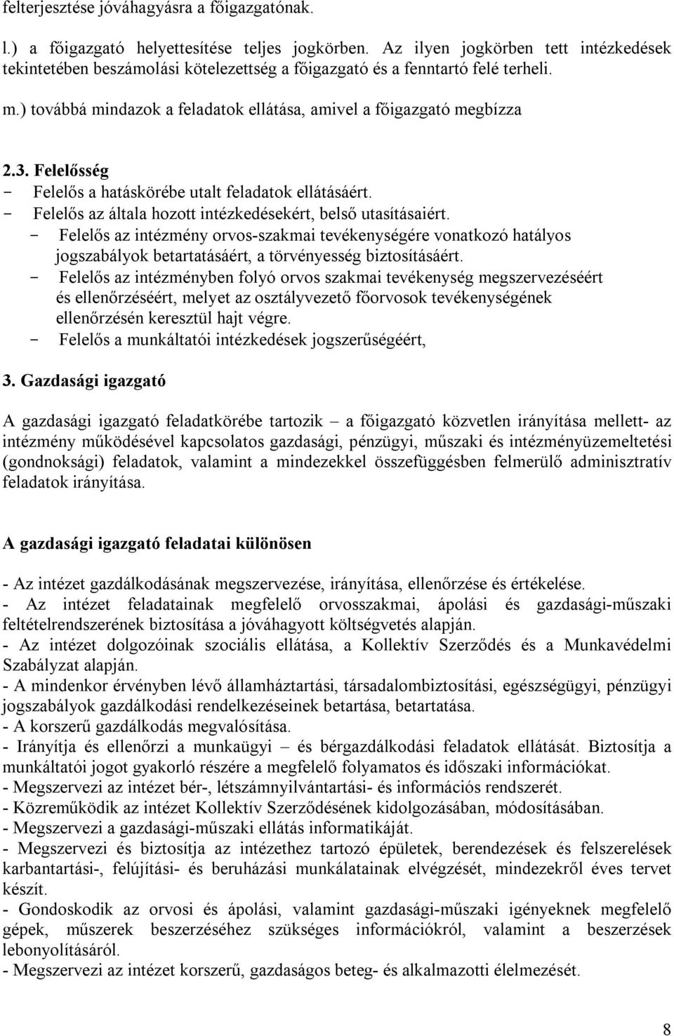 Felelősség - Felelős a hatáskörébe utalt feladatok ellátásáért. - Felelős az általa hozott intézkedésekért, belső utasításaiért.