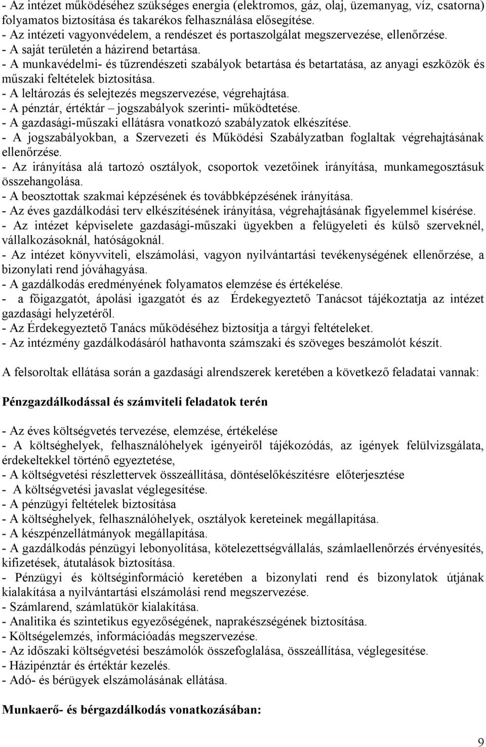 - A munkavédelmi- és tűzrendészeti szabályok betartása és betartatása, az anyagi eszközök és műszaki feltételek biztosítása. - A leltározás és selejtezés megszervezése, végrehajtása.