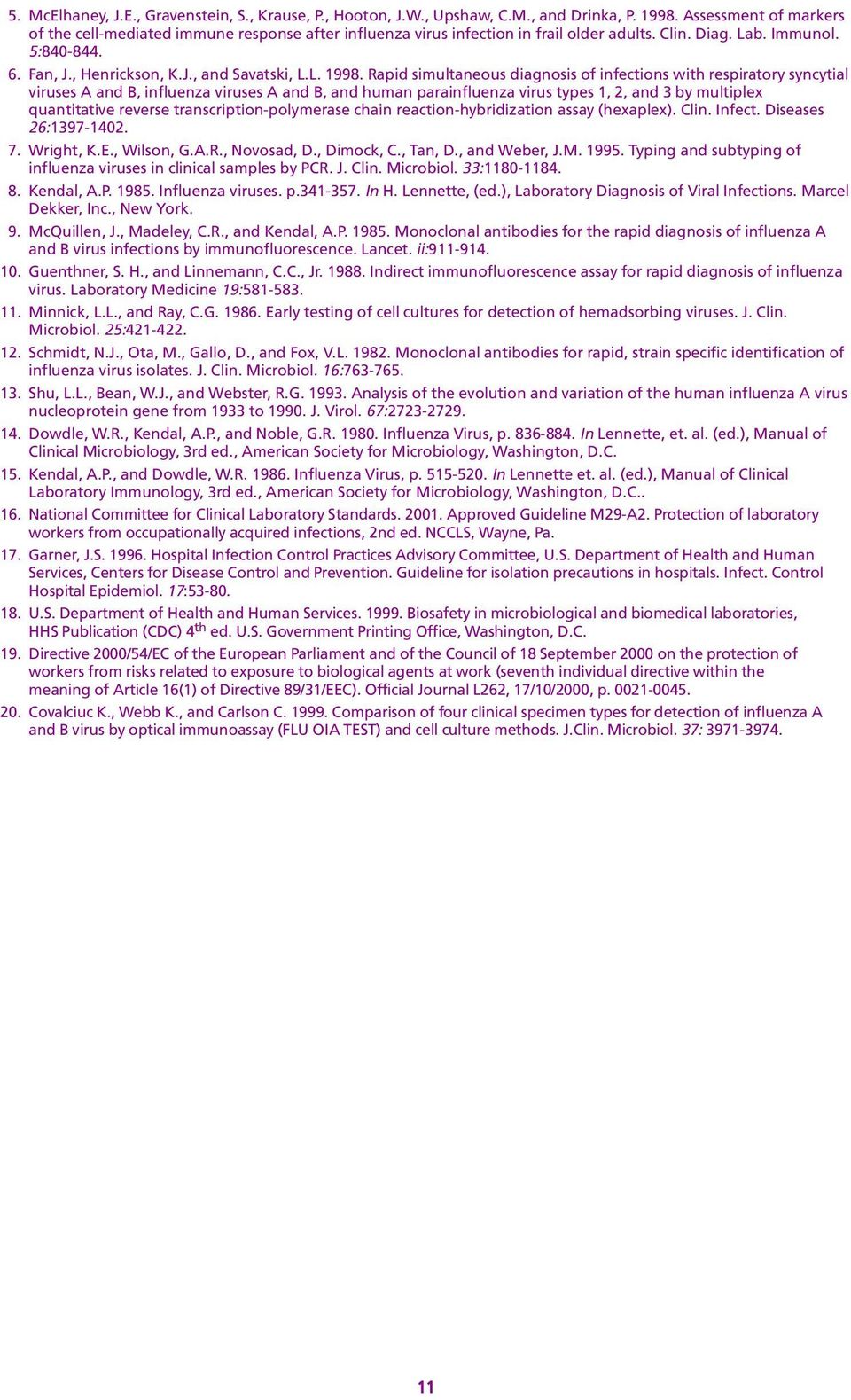 human parainfluenza virus types 1, 2, and 3 by multiplex quantitative reverse transcription-polymerase chain reaction-hybridization assay (hexaplex) Clin Infect Diseases 26:1397-1402 7 Wright, K E,