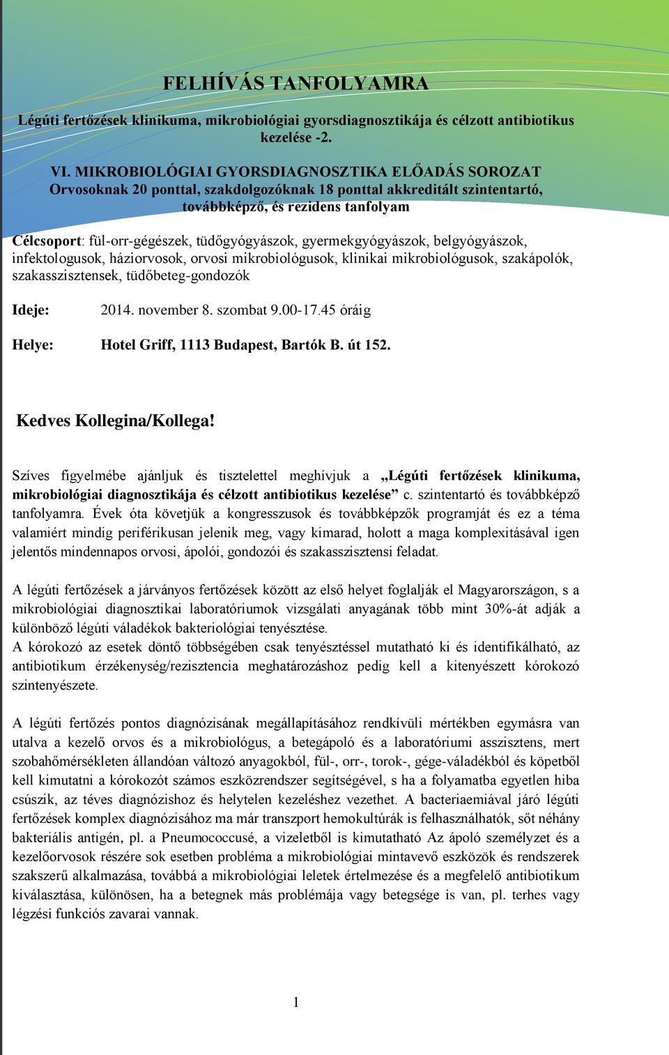 tüdőgyógyászok, gyermekgyógyászok, belgyógyászok, infektologusok, háziorvosok, orvosi mikrobiológusok, klinikai mikrobiológusok, szakápolók, szakasszisztensek, tüdőbeteg-gondozók Ideje: 2014.