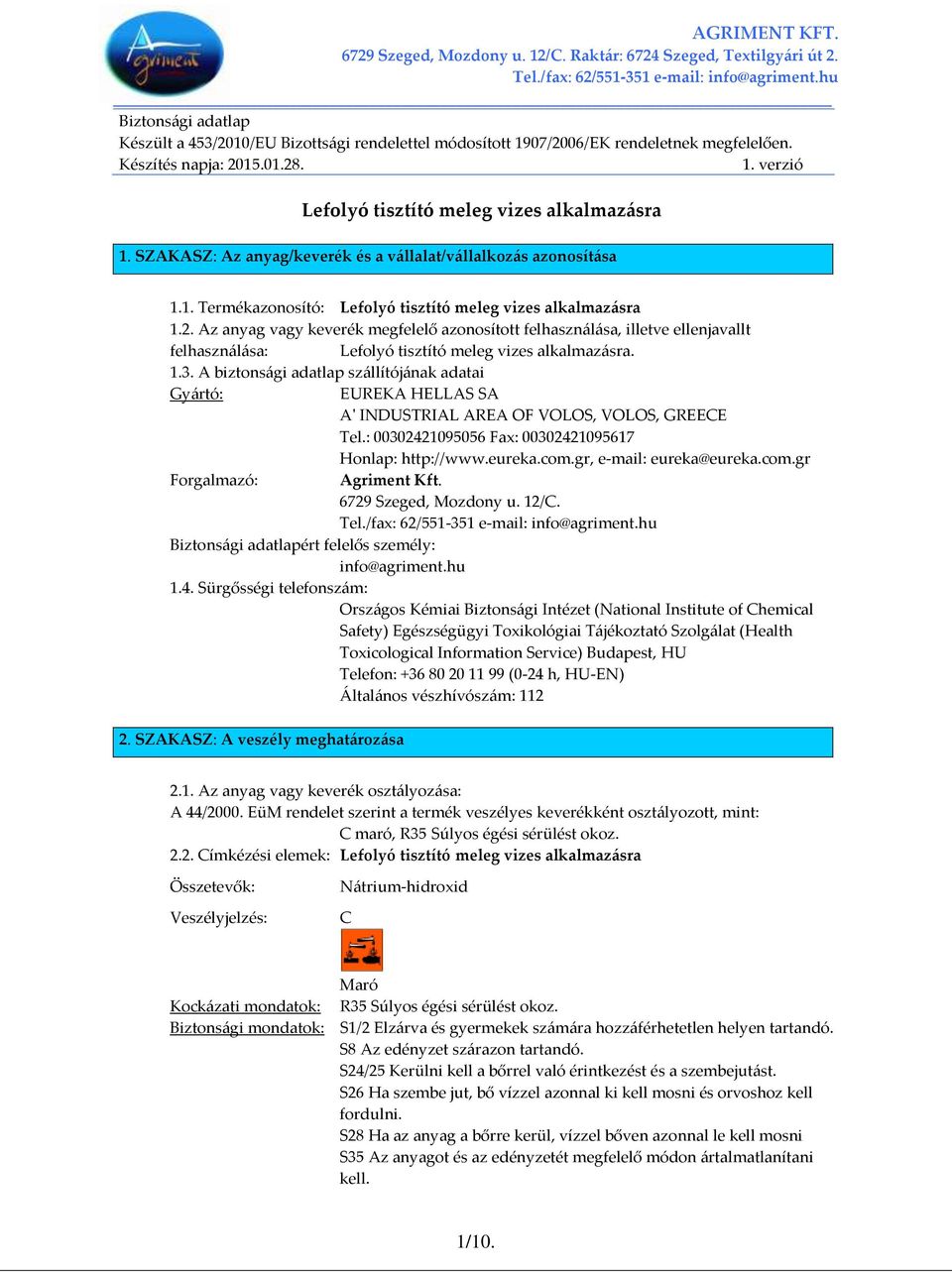 Az anyag vagy keverék megfelelő azonosított felhaszn{l{sa, illetve ellenjavallt felhaszn{l{sa: Lefolyó tisztító meleg vizes alkalmaz{sra. 1.3.