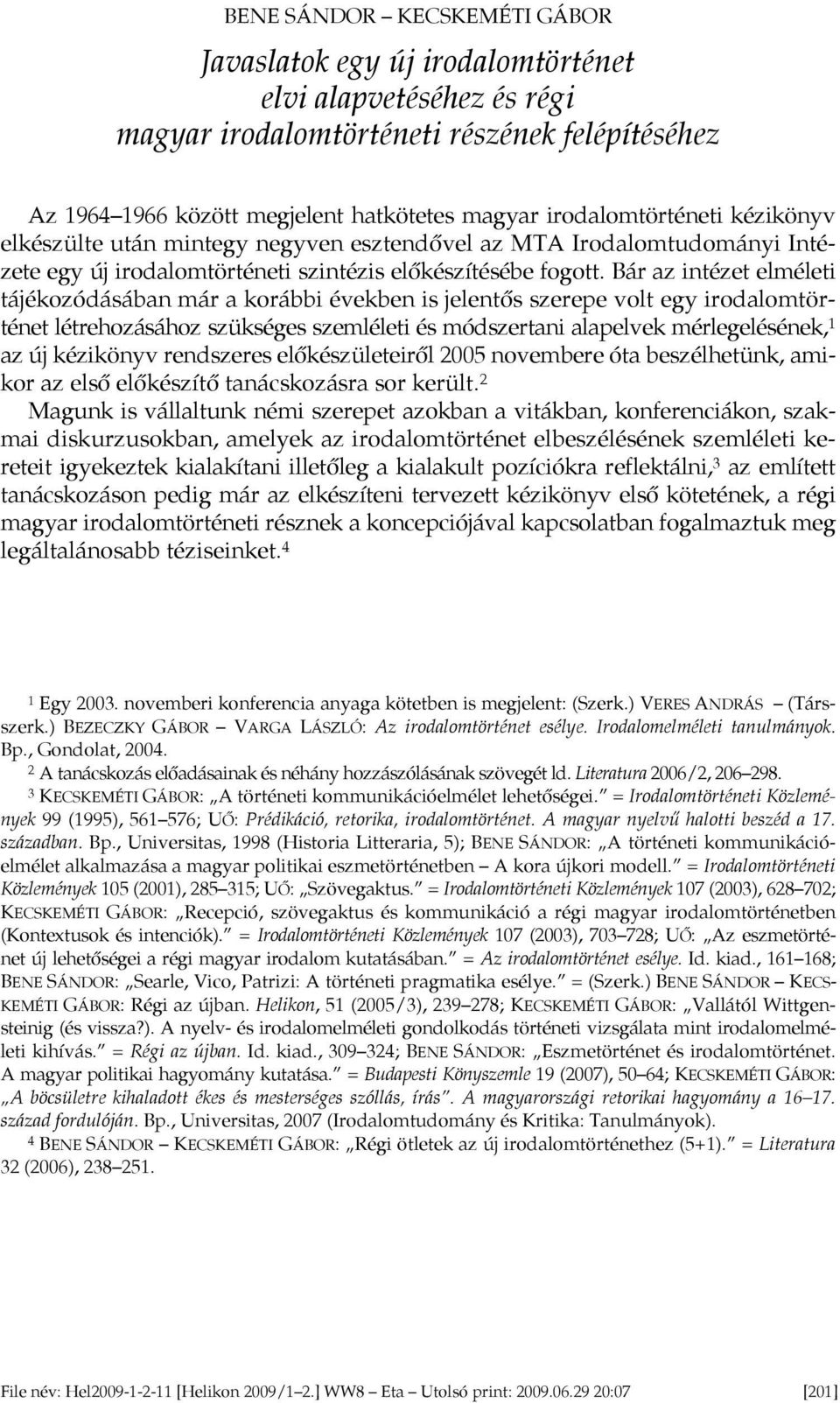 Bár az intézet elméleti tájékozódásában már a korábbi években is jelentős szerepe volt egy irodalomtörténet létrehozásához szükséges szemléleti és módszertani alapelvek mérlegelésének, 1 az új