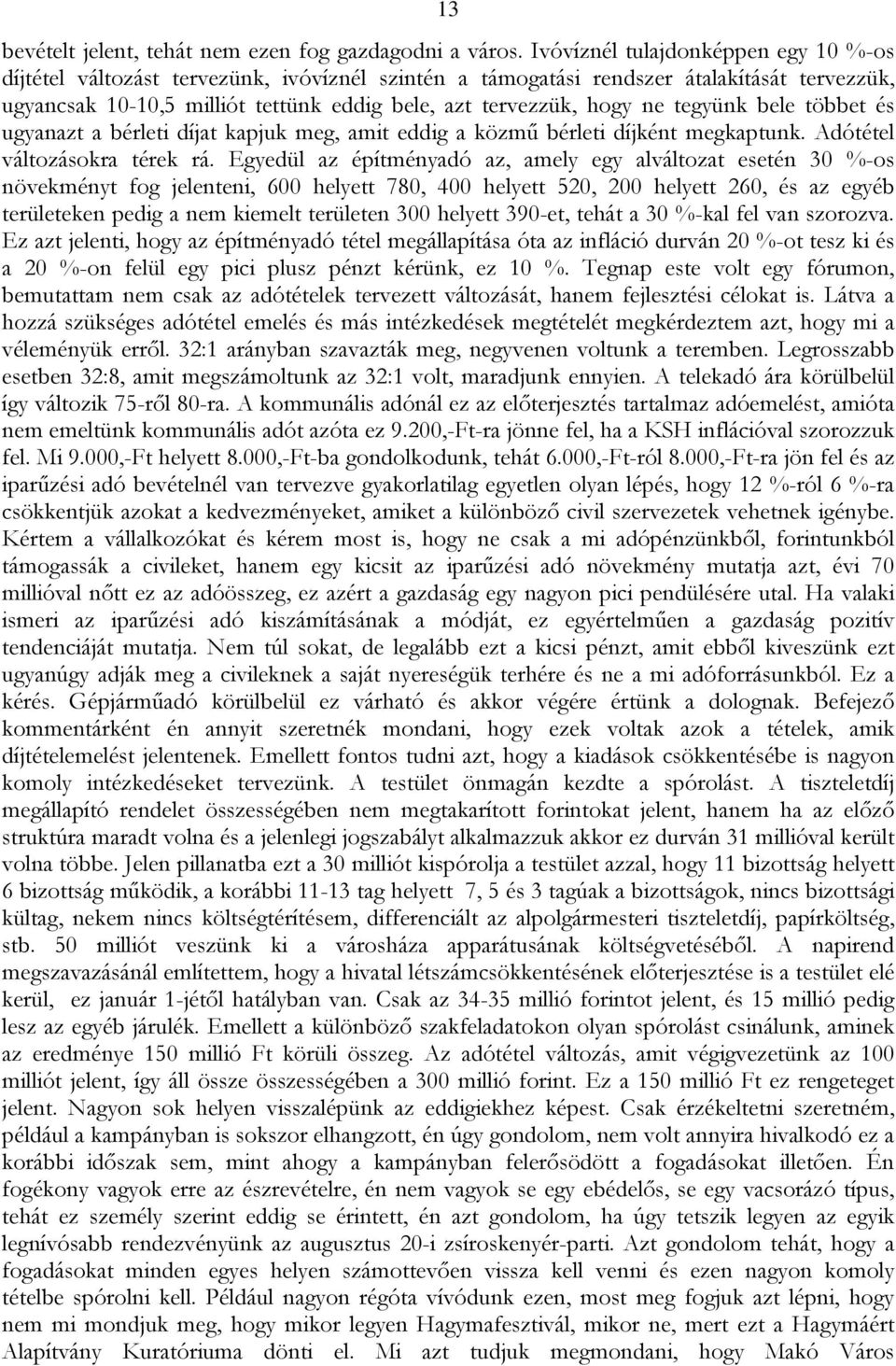 tegyünk bele többet és ugyanazt a bérleti díjat kapjuk meg, amit eddig a közmű bérleti díjként megkaptunk. Adótétel változásokra térek rá.