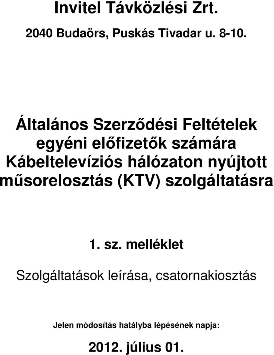 Kábeltelevíziós hálózaton nyújtott műsorelosztás (KTV) szolgáltatásra