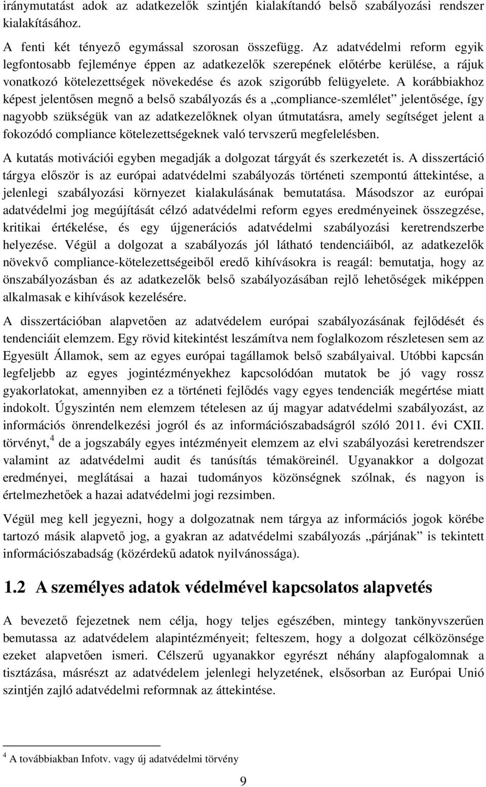 A korábbiakhoz képest jelentősen megnő a belső szabályozás és a compliance-szemlélet jelentősége, így nagyobb szükségük van az adatkezelőknek olyan útmutatásra, amely segítséget jelent a fokozódó