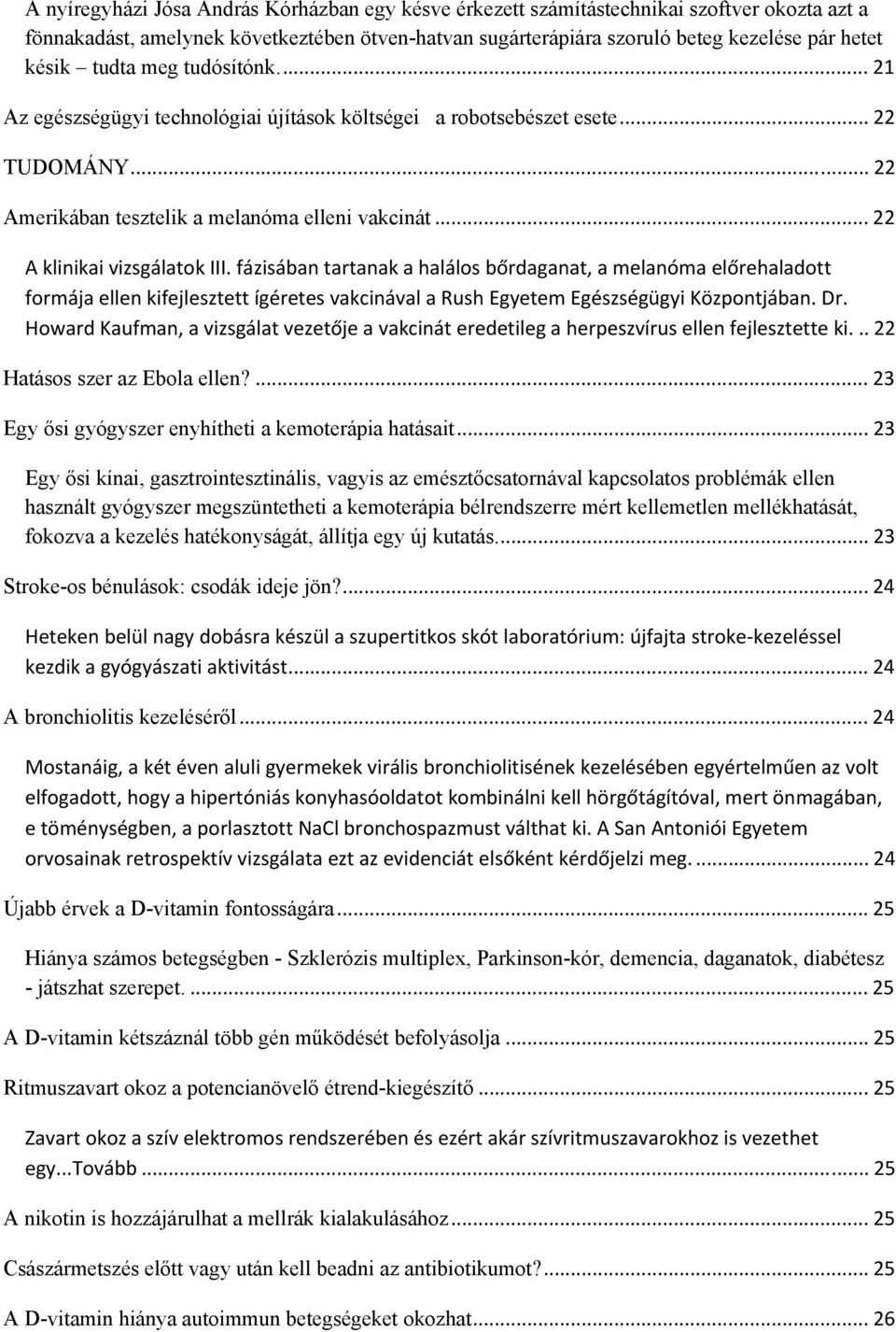 fázisában tartanak a halálos bőrdaganat, a melanóma előrehaladott formája ellen kifejlesztett ígéretes vakcinával a Rush Egyetem Egészségügyi Központjában. Dr.