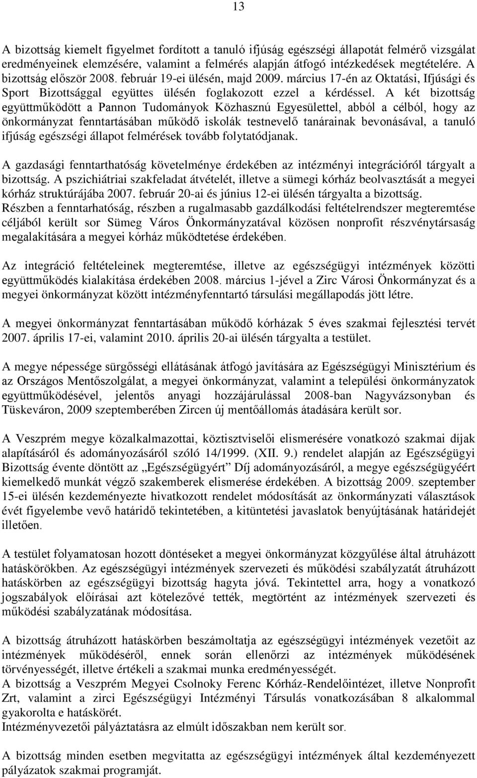 A két bizottság együttműködött a Pannon Tudományok Közhasznú Egyesülettel, abból a célból, hogy az önkormányzat fenntartásában működő iskolák testnevelő tanárainak bevonásával, a tanuló ifjúság