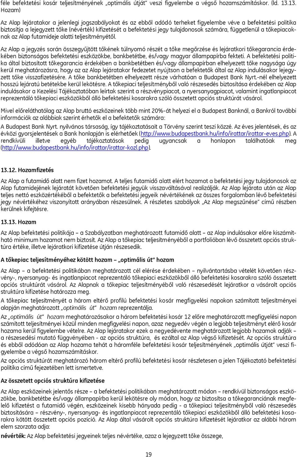 tulajdonosok számára, függetlenül a tőkepiacoknak az Alap futamideje alatti teljesítményétől.