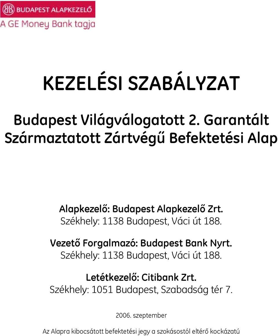 Székhely: 1138 Budapest, Váci út 188. Vezető Forgalmazó: Budapest Bank Nyrt.