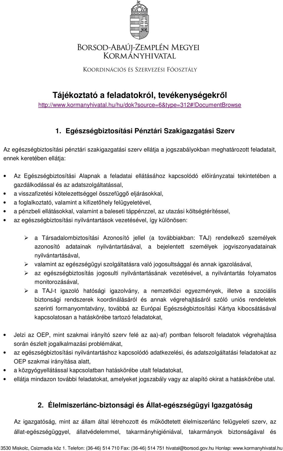 Egészségbiztosítási Alapnak a feladatai ellátásához kapcsolódó előirányzatai tekintetében a gazdálkodással és az adatszolgáltatással, a visszafizetési kötelezettséggel összefüggő eljárásokkal, a