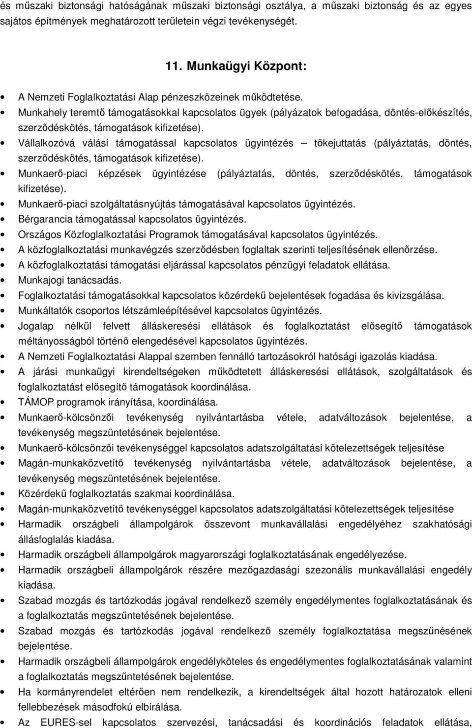 Munkahely teremtő támogatásokkal kapcsolatos ügyek (pályázatok befogadása, döntés-előkészítés, szerződéskötés, támogatások kifizetése).