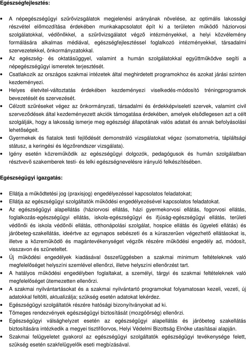 önkormányzatokkal. Az egészség- és oktatásüggyel, valamint a humán szolgálatokkal együttműködve segíti a népegészségügyi ismeretek terjesztését.