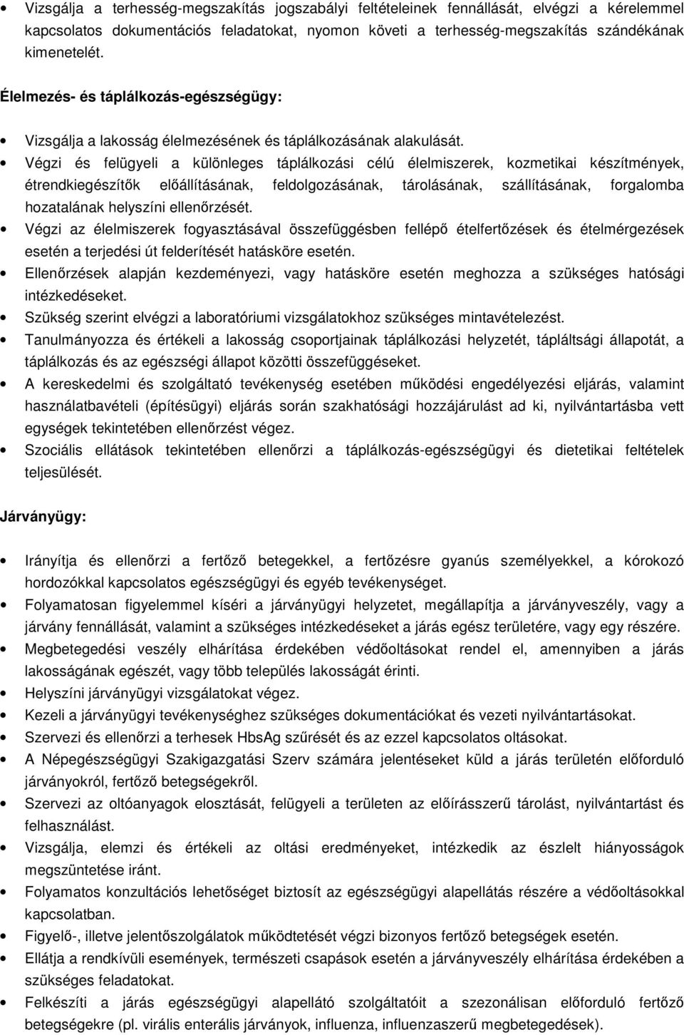 Végzi és felügyeli a különleges táplálkozási célú élelmiszerek, kozmetikai készítmények, étrendkiegészítők előállításának, feldolgozásának, tárolásának, szállításának, forgalomba hozatalának