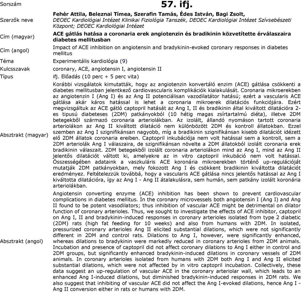 Intézet ACE gátlás hatása a coronaria erek angiotenzin és bradikinin közvetítette érválaszaira diabetes mellitusban Impact of ACE inhibition on angiotensin and bradykinin-evoked coronary responses in