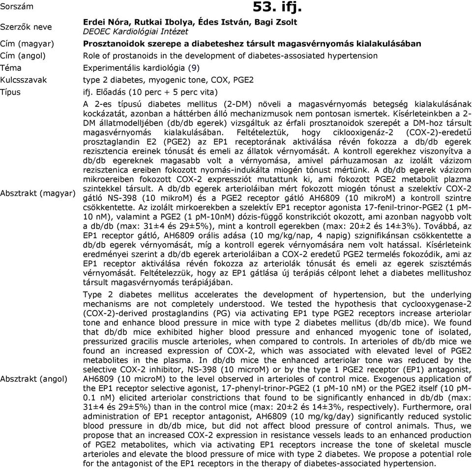 diabetes-assosiated hypertension type 2 diabetes, myogenic tone, COX, PGE2 A 2-es típusú diabetes mellitus (2-DM) növeli a magasvérnyomás betegség kialakulásának kockázatát, azonban a háttérben álló