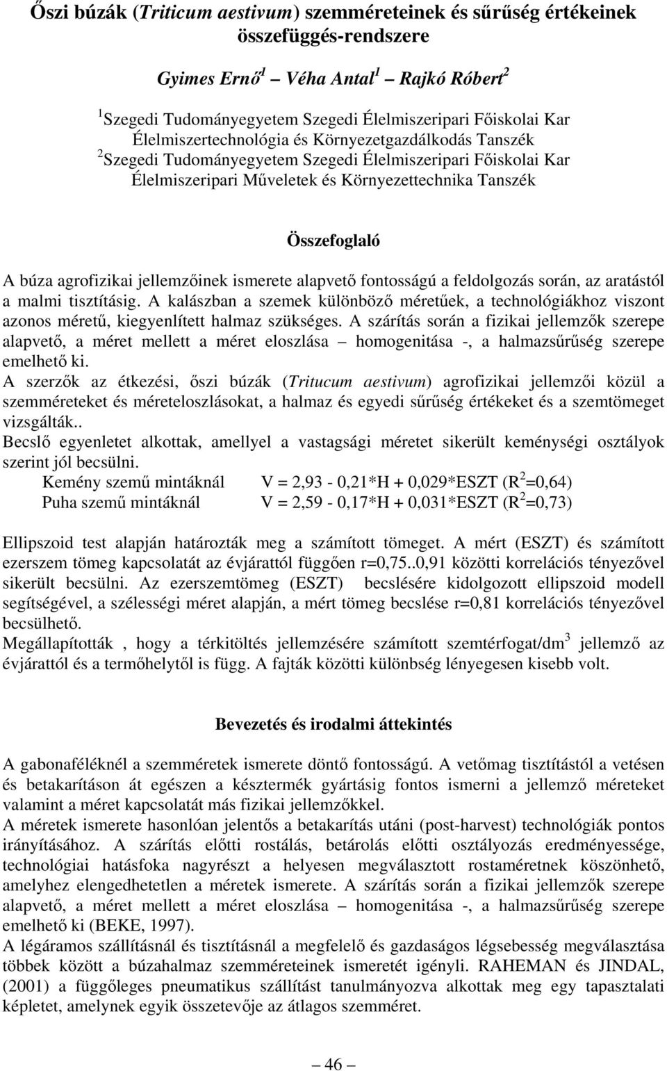 agrofizikai jellemzőinek ismerete alapvető fontosságú a feldolgozás során, az aratástól a malmi tisztításig.