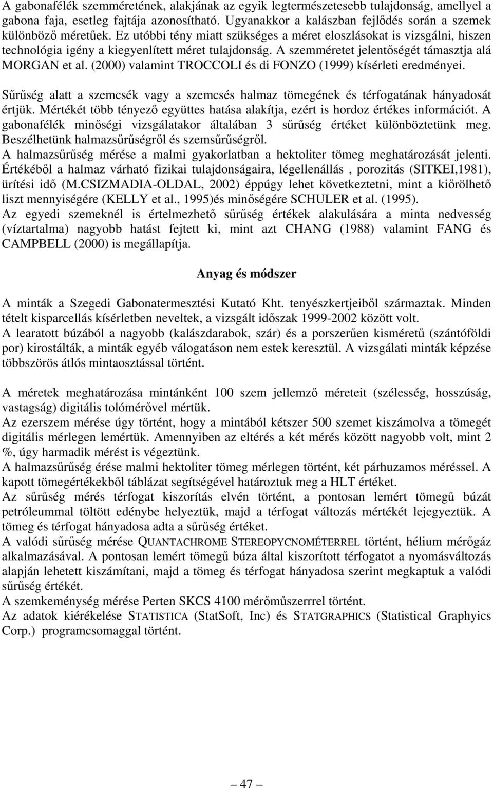 (2000) valamint TROCCOLI és di FONZO (1999) kísérleti eredményei. Sűrűség alatt a szemcsék vagy a szemcsés halmaz tömegének és térfogatának hányadosát értjük.