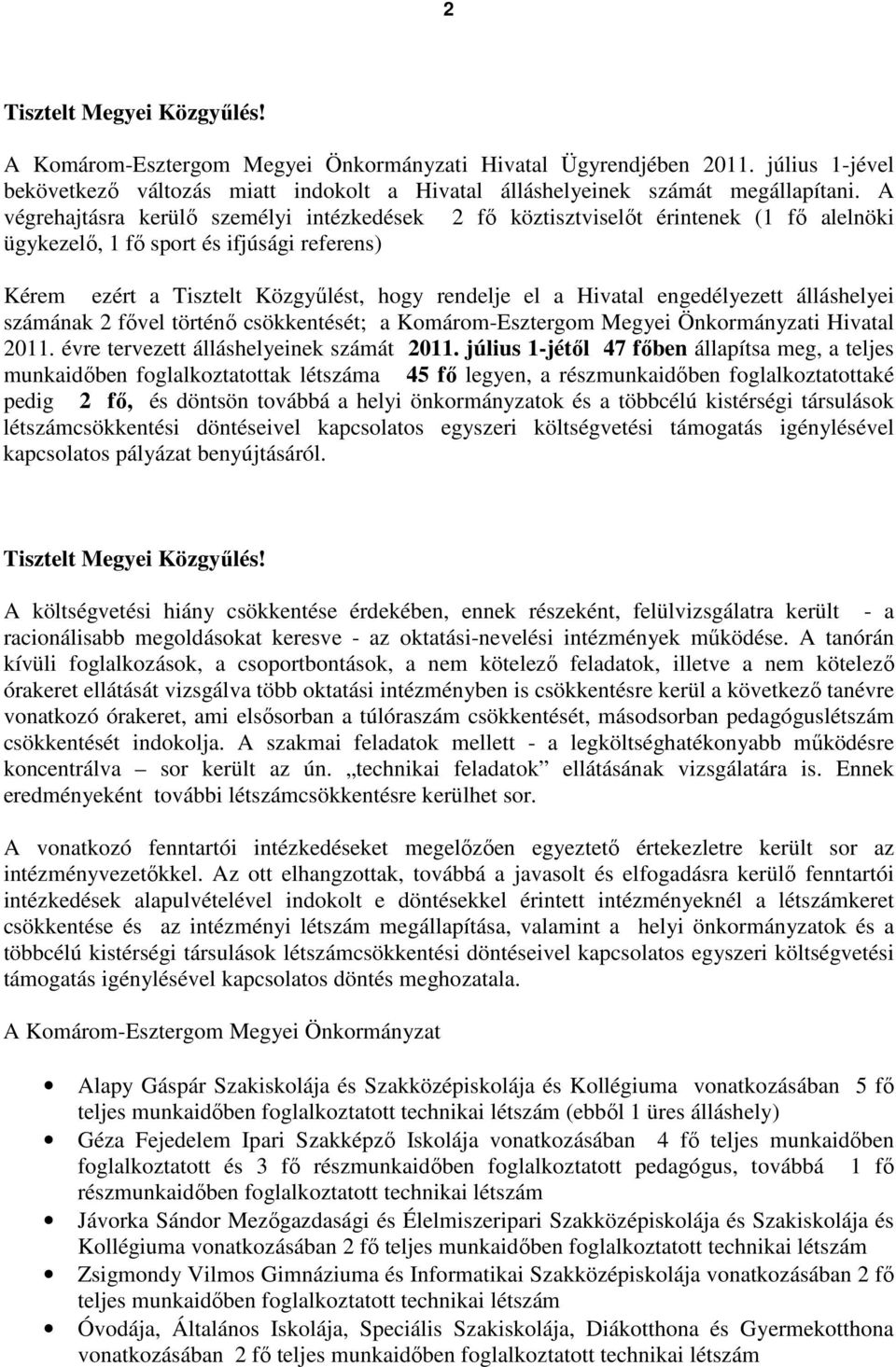 engedélyezett álláshelyei számának 2 fıvel történı csökkentését; a Komárom-Esztergom Megyei Önkormányzati Hivatal 2011. évre tervezett álláshelyeinek számát 2011.