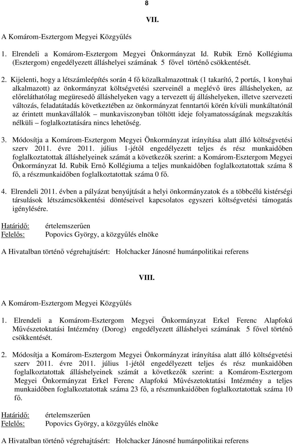 megüresedı álláshelyeken vagy a tervezett új álláshelyeken, illetve szervezeti változás, feladatátadás következtében az önkormányzat fenntartói körén kívüli munkáltatónál az érintett munkavállalók