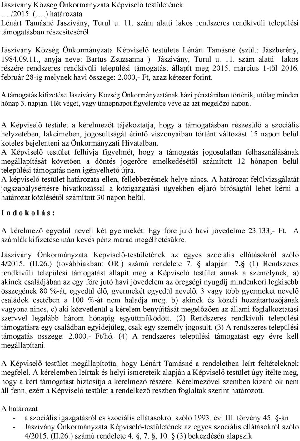 , anyja neve: Bartus Zsuzsanna ) Jászivány, Turul u. 11. szám alatti lakos részére rendszeres rendkívüli települési támogatást állapít meg 2015. március 1-től 2016.