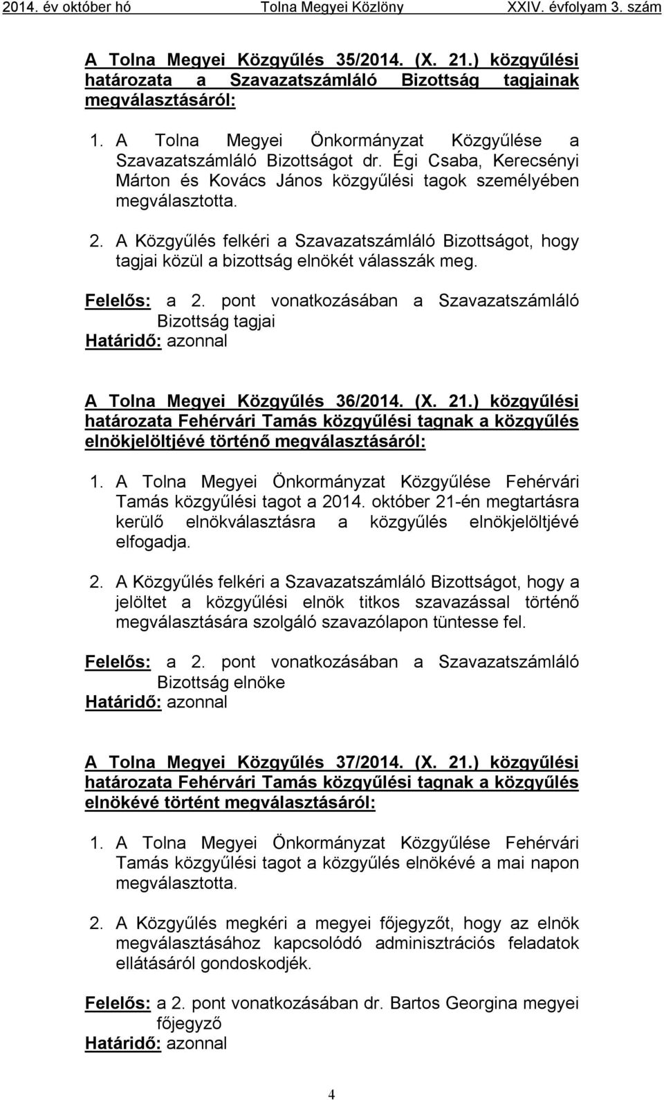 Felelős: a 2. pont vonatkozásában a Szavazatszámláló Bizottság tagjai A Tolna Megyei Közgyűlés 36/2014. (X. 21.