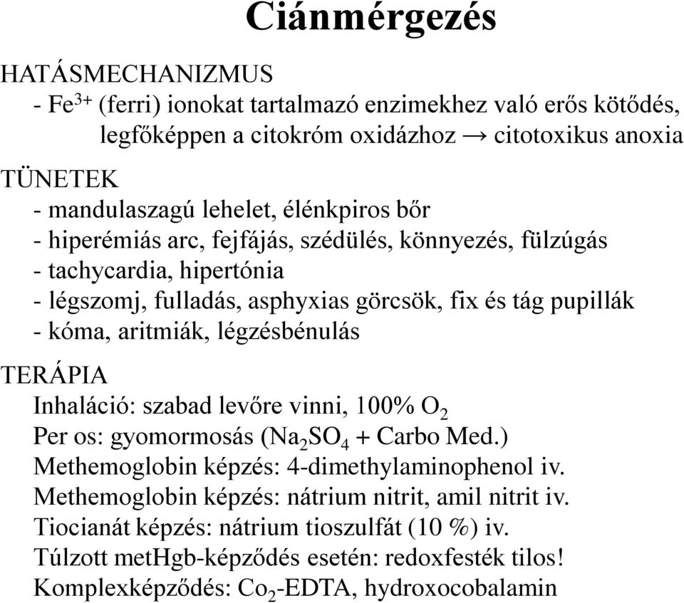 aritmiák, légzésbénulás TERÁPIA Inhaláció: szabad levőre vinni, 100% O 2 Per os: gyomormosás (Na 2 SO 4 + Carbo Med.) Methemoglobin képzés: 4-dimethylaminophenol iv.