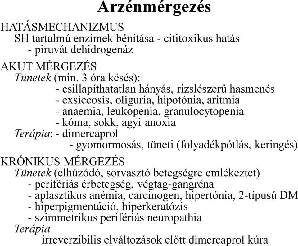 anoxia Terápia: - dimercaprol - gyomormosás, tüneti (folyadékpótlás, keringés) KRÓNIKUS MÉRGEZÉS Tünetek (elhúzódó, sorvasztó betegségre emlékeztet) - perifériás