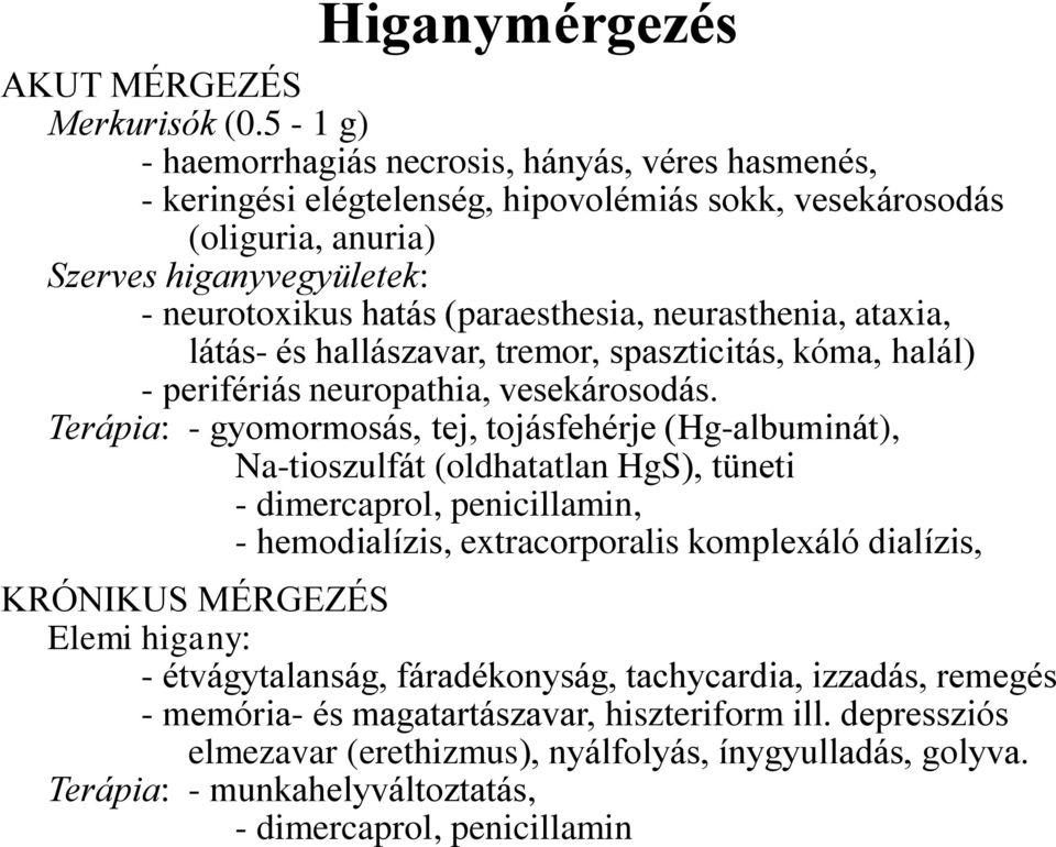 neurasthenia, ataxia, látás- és hallászavar, tremor, spaszticitás, kóma, halál) - perifériás neuropathia, vesekárosodás.